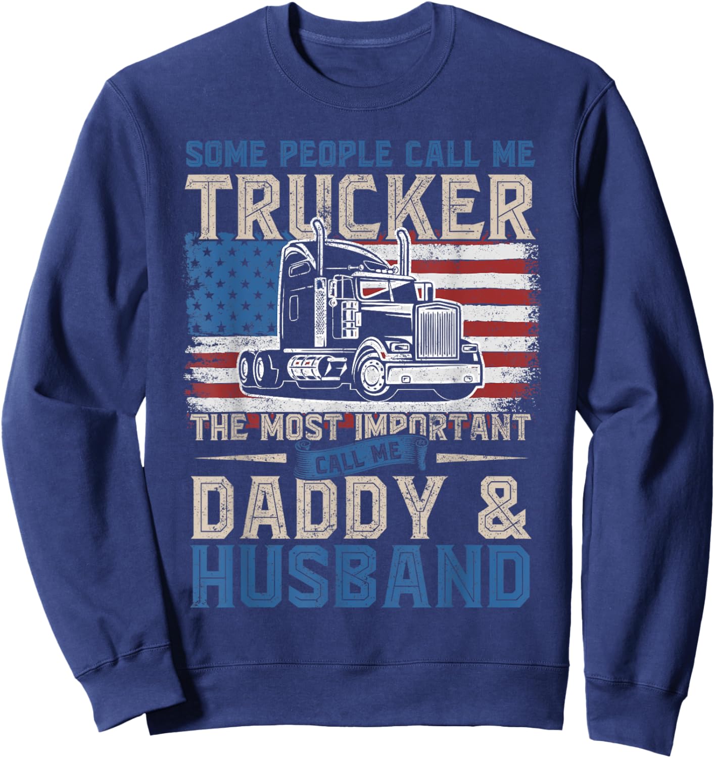 Semi Truck Driver, Trucker Daddy, Husband, US American Flag Sweatshirt - Sweatshirt | Navy