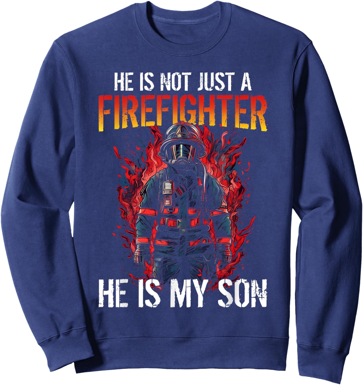 Firefighting My Son Is A Firefighter Sweatshirt - Sweatshirt | Navy