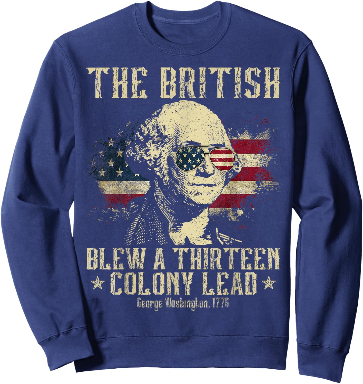 The British Blew A Thirteen Colony Lead 13 1776 4th Of July Sweatshirt - Sweatshirt | Navy