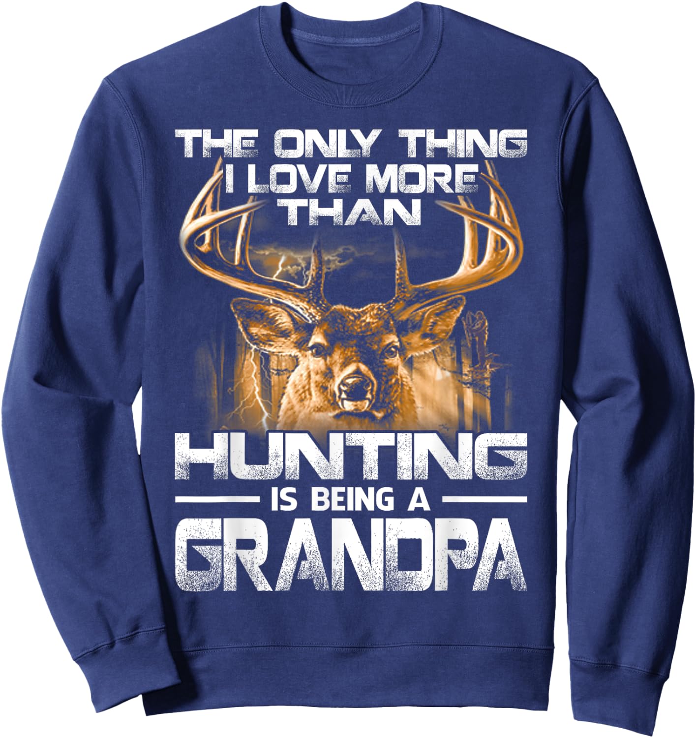 The Only Thing I Love More Than Hunting Is Being A Grandpa Sweatshirt - Sweatshirt | Navy
