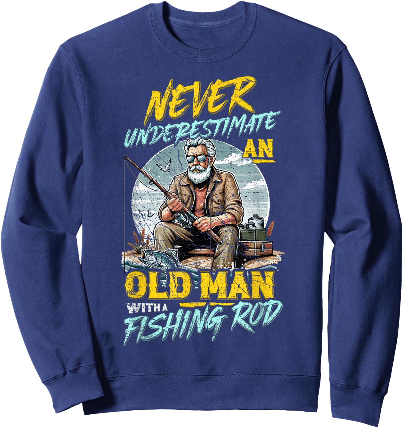 Never Underestimate An Old Man With Fishing Rod, Fish Lover Sweatshirt - Sweatshirt | Navy