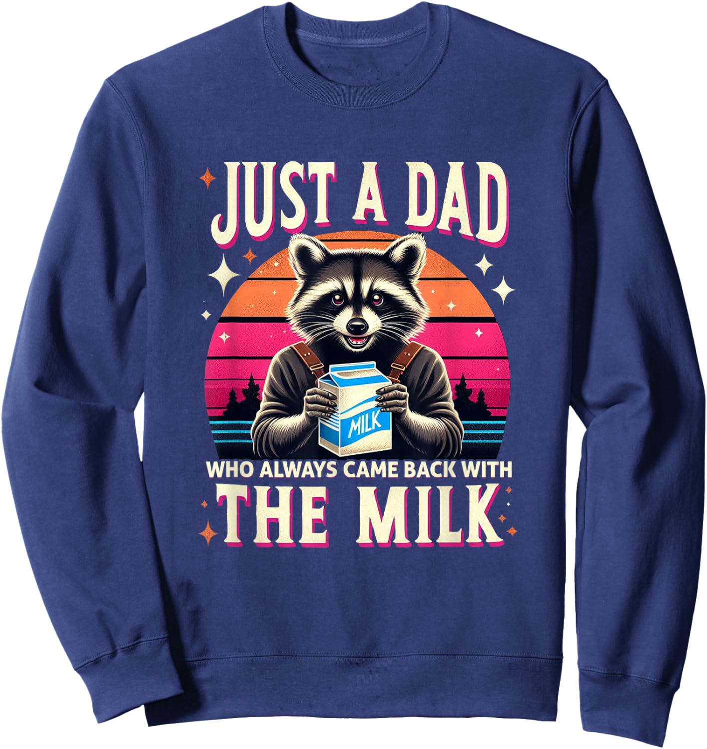 Just A Dad Who Always Came Back With The Milk Sweatshirt - Sweatshirt | Navy
