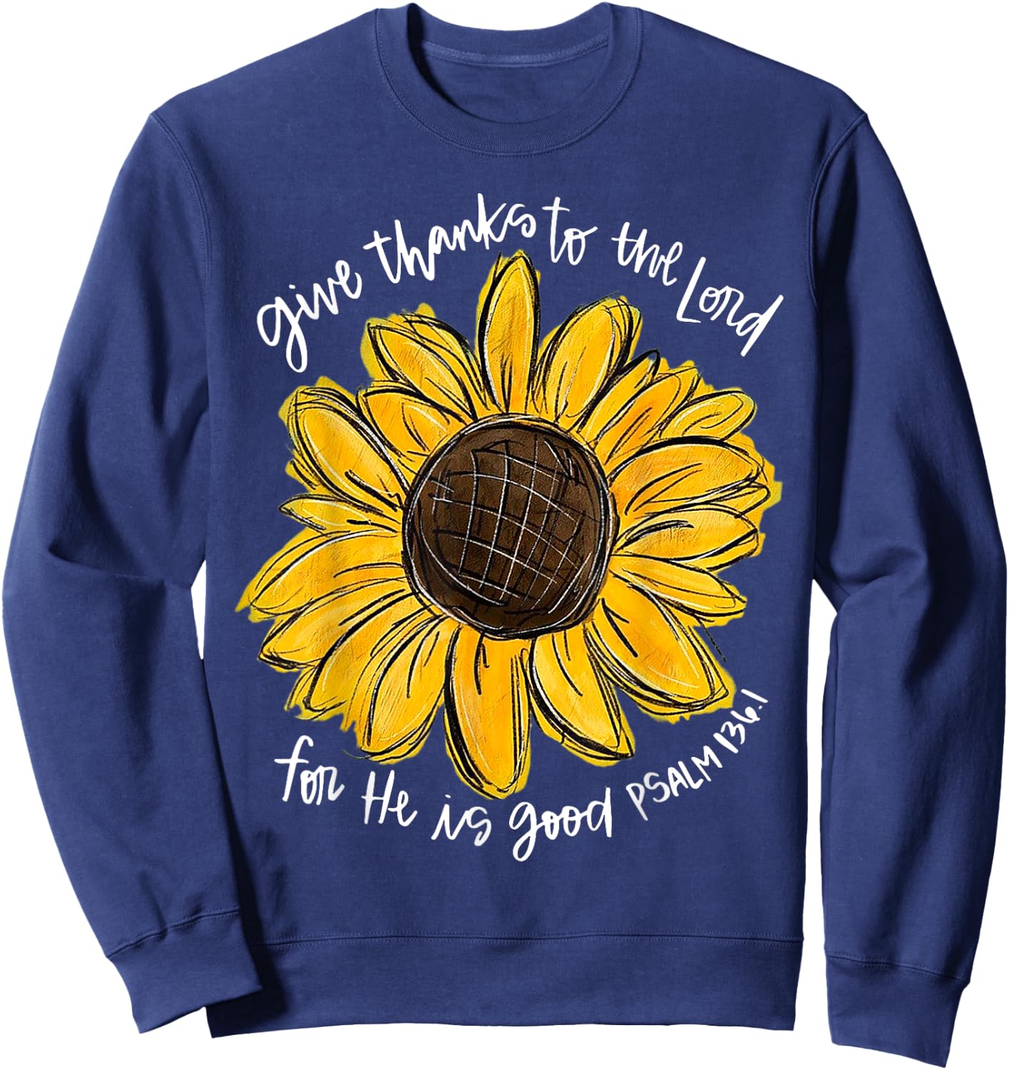 Give Thanks To The Lord For He Is Good Psalm 136 1 Sweatshirt - Sweatshirt | Navy