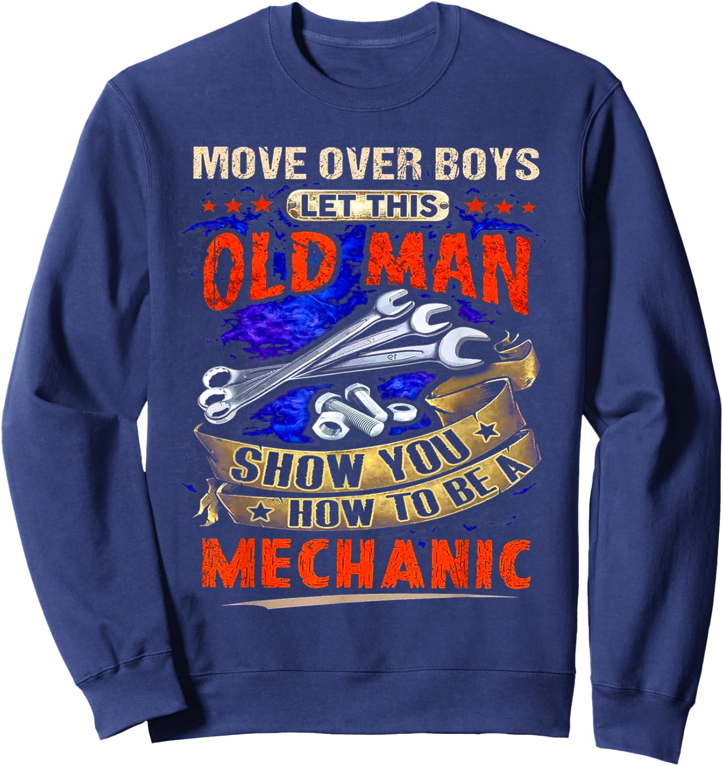 Move Over Boys Let This Old Man Show You How To Be A Sweatshirt - Sweatshirt | Navy