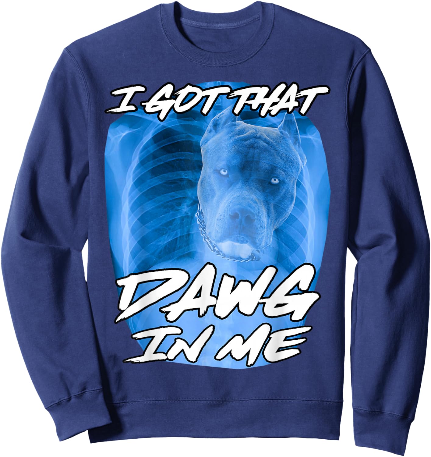 I Got That Dawg in Me Xray Pitbull Ironic Meme Viral Quote Sweatshirt - Sweatshirt | Navy