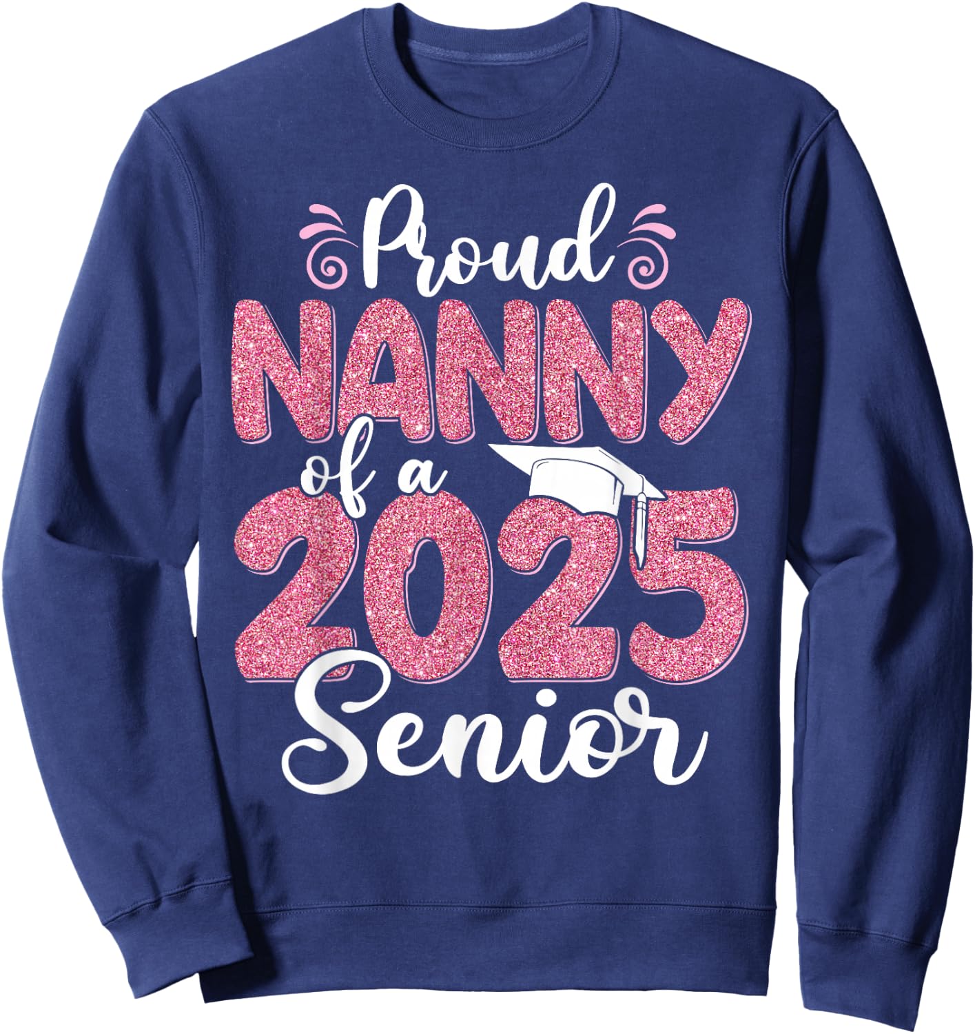 Proud Nanny Of A 2025 Senior Graduation 25 Sweatshirt - Sweatshirt | Navy