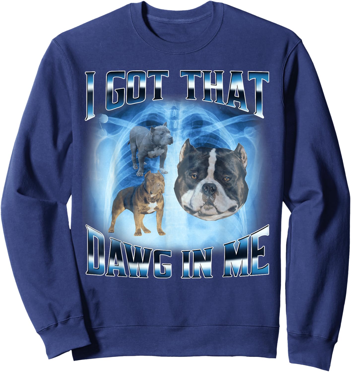 I Got That Dawg In Me Funny Dog Meme Xray Pitbull Humor Men Women Kids Sweatshirt - Sweatshirt | Navy