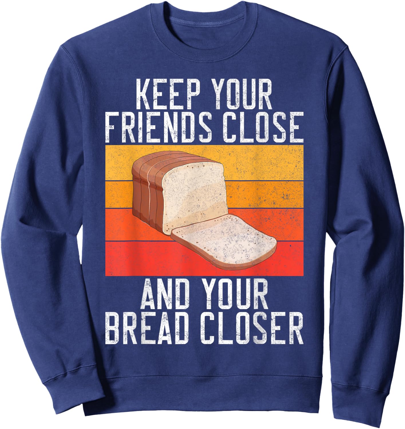 Keep your Friends close and your Bread closer Bread Baking Sweatshirt - Sweatshirt | Navy