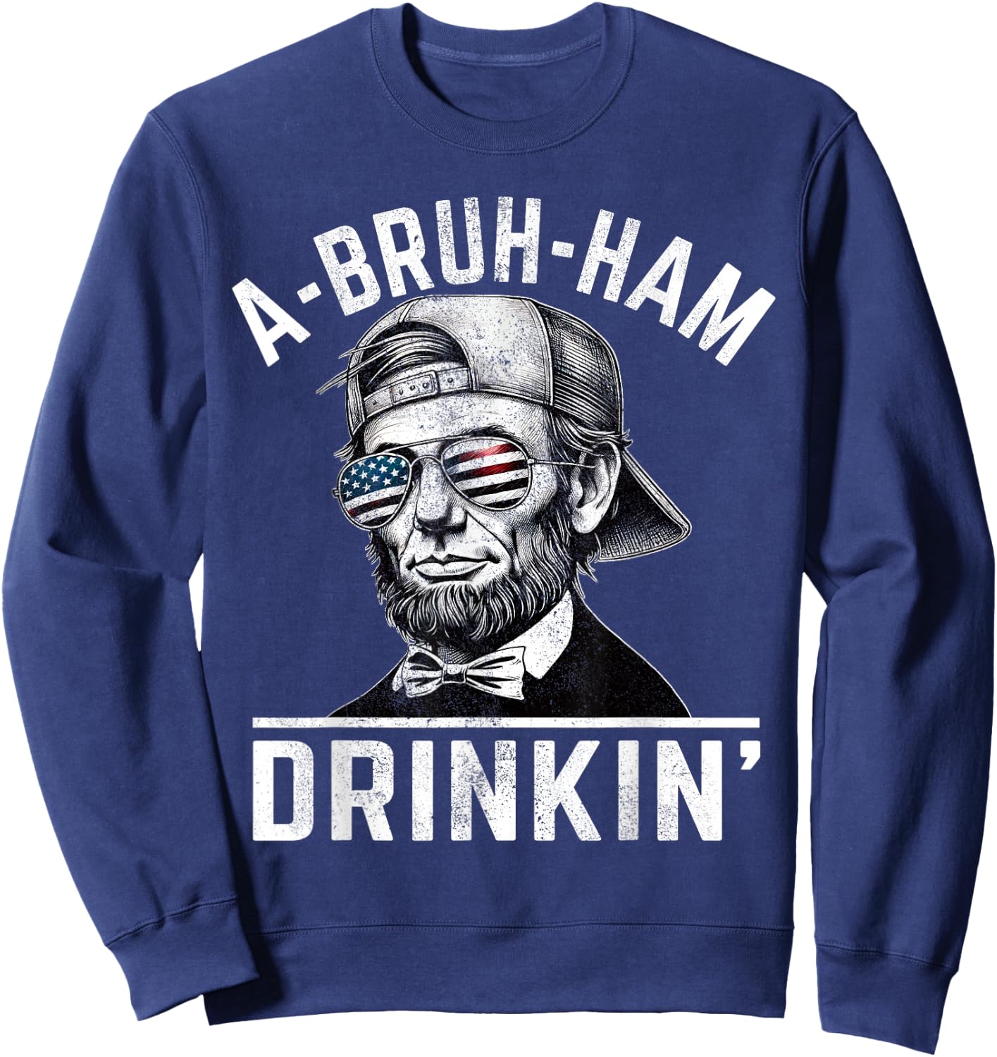 A-Bruh-Ham A-Bro-Ham Drinkin Funny 4th of July Abe Lincoln Men Sweatshirt - Sweatshirt | Navy