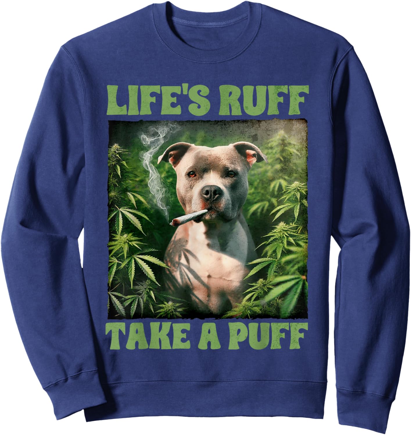 Pitbull Smoking Weed Cannabis 420 Life's Ruff Take A Puff Sweatshirt - Sweatshirt | Navy