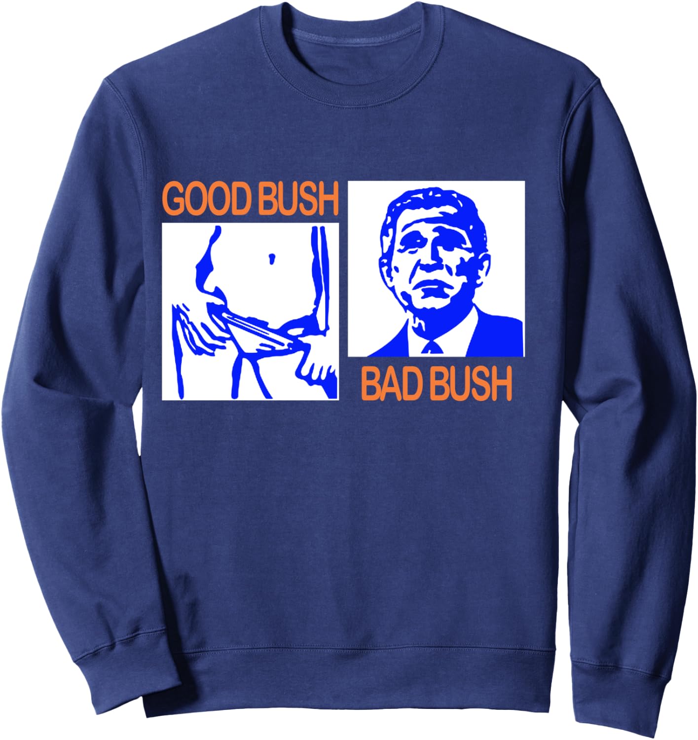 Good Bush Bad Bush Funny George W. POTUS USA Vintage Sweatshirt - Sweatshirt | Navy