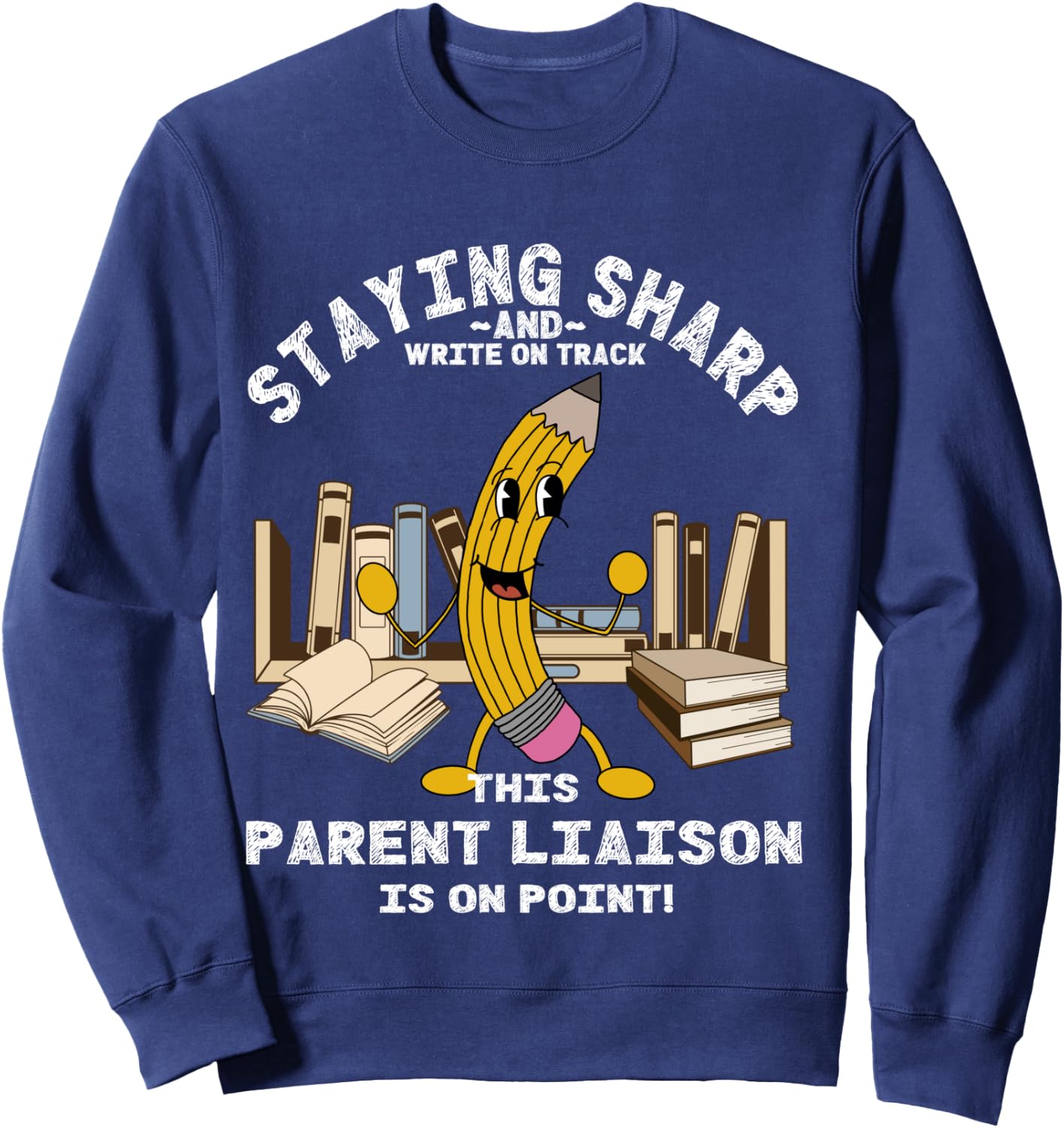 Stay Sharp Parent Liaison Back to School Pencil Funny Sweatshirt - Sweatshirt | Navy