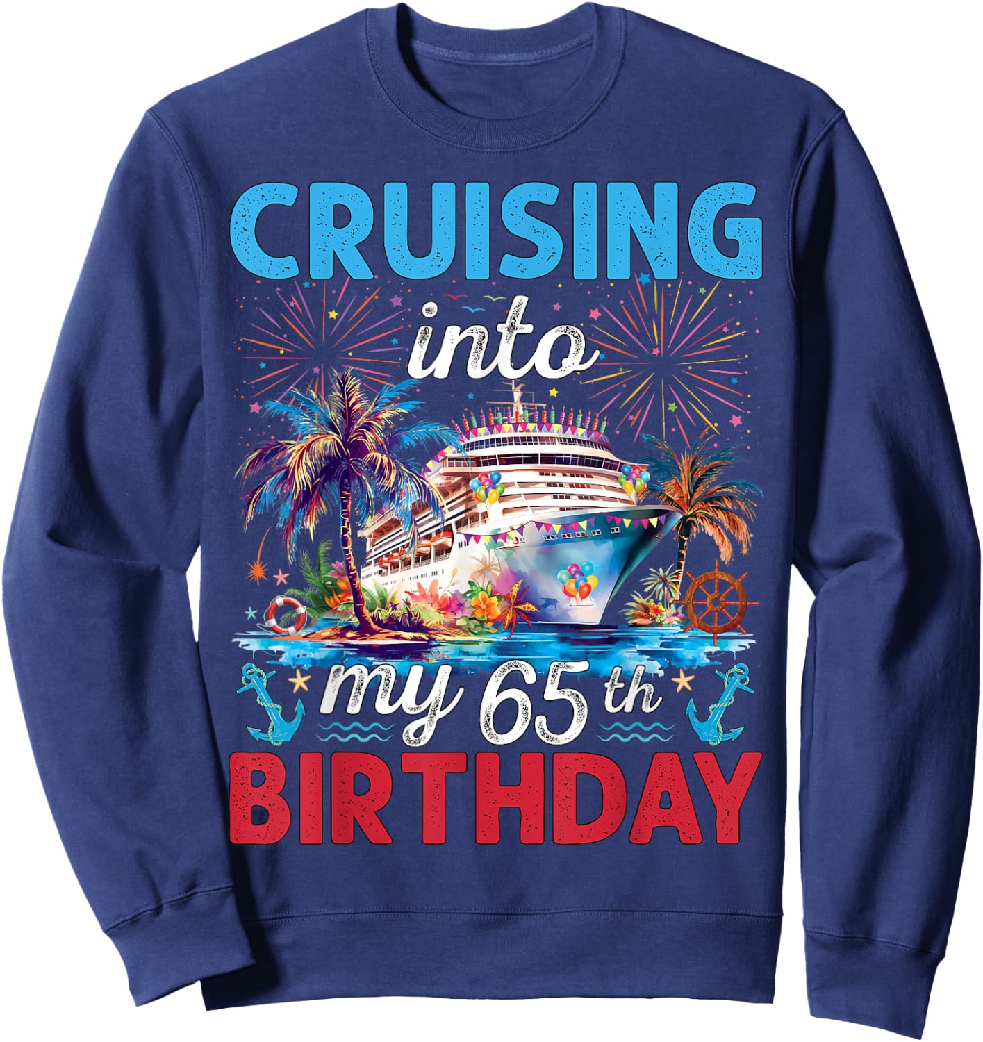 Cruising Into My 65th Birthday Cruise 65 Years Old Birthday Sweatshirt - Sweatshirt | Navy