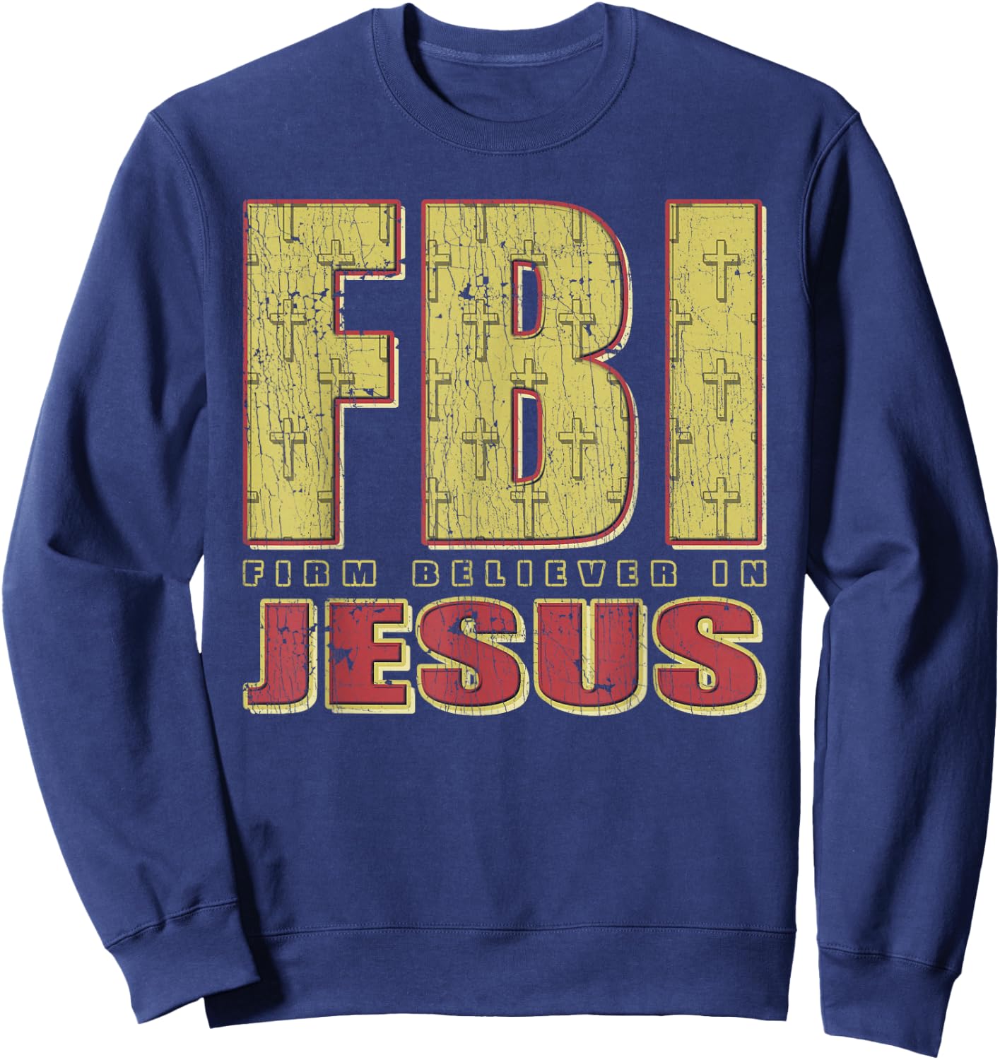 FBI Firm Believer In Jesus Christian Faith Christ Sweatshirt - Sweatshirt | Navy