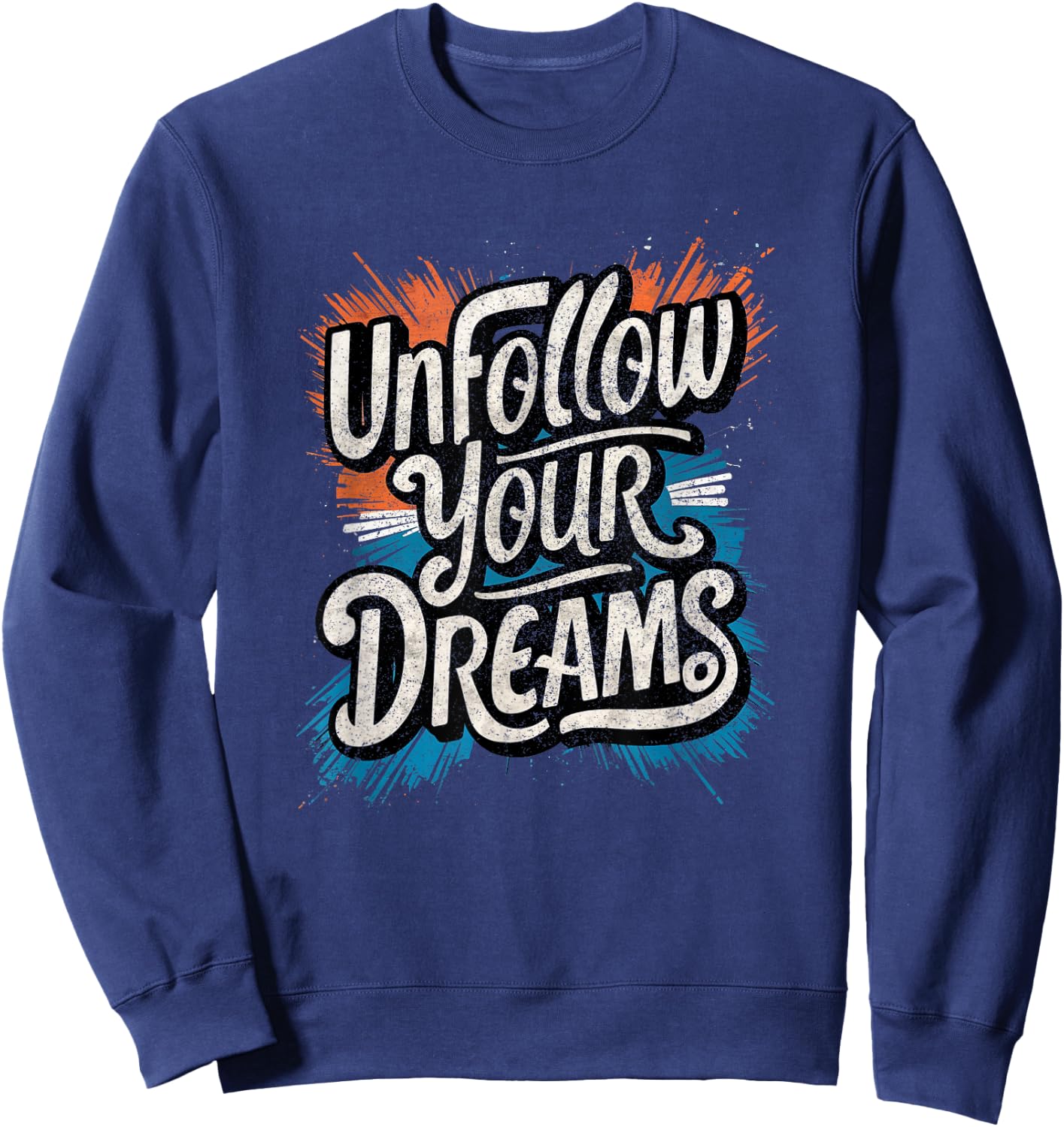 Funny Unmotivational Unfollow Your Dreams Work Sweatshirt - Sweatshirt | Navy