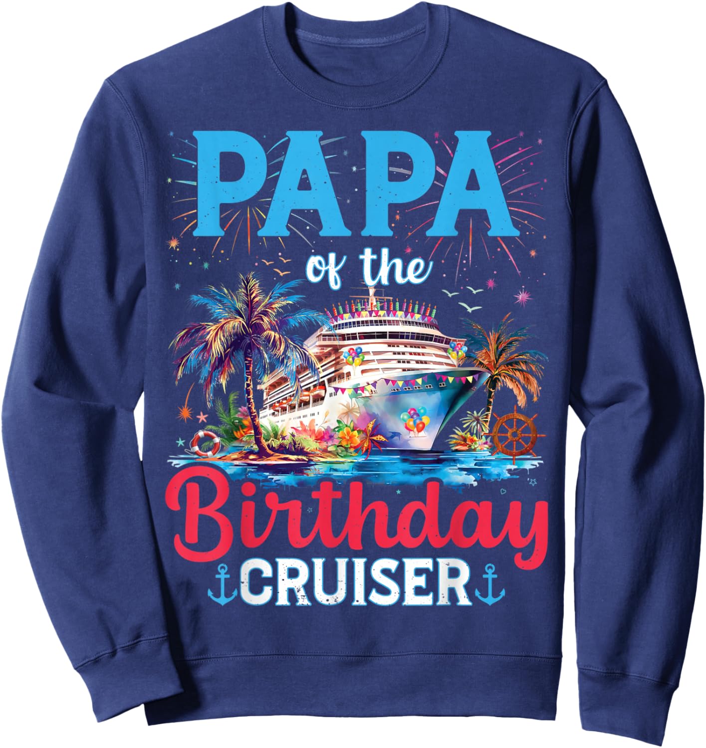 Papa Of The Birthday Cruiser Funny Cruise Birthday Gifts Sweatshirt - Sweatshirt | Navy