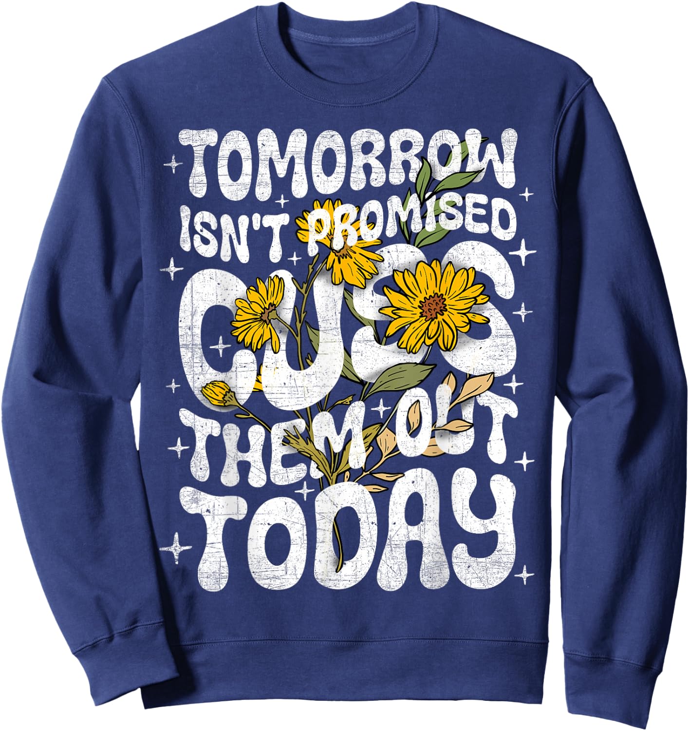 Tomorrow Isn't Promised Cuss Them Out Today Funny Quote Sweatshirt - Sweatshirt | Navy