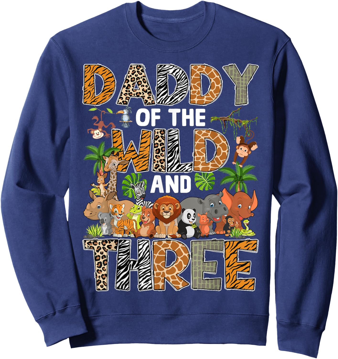 Daddy Of The Wild Three Zoo Birthday Safari Jungle Sweatshirt - Sweatshirt | Navy