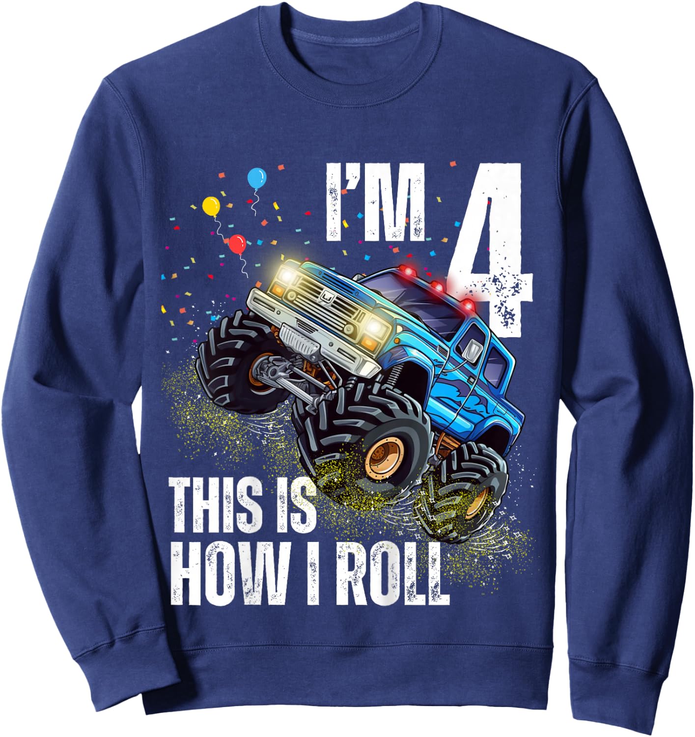 I’m 4 This Is How I Roll Monster Truck Birthday Kid Boy Girl Sweatshirt - Sweatshirt | Navy
