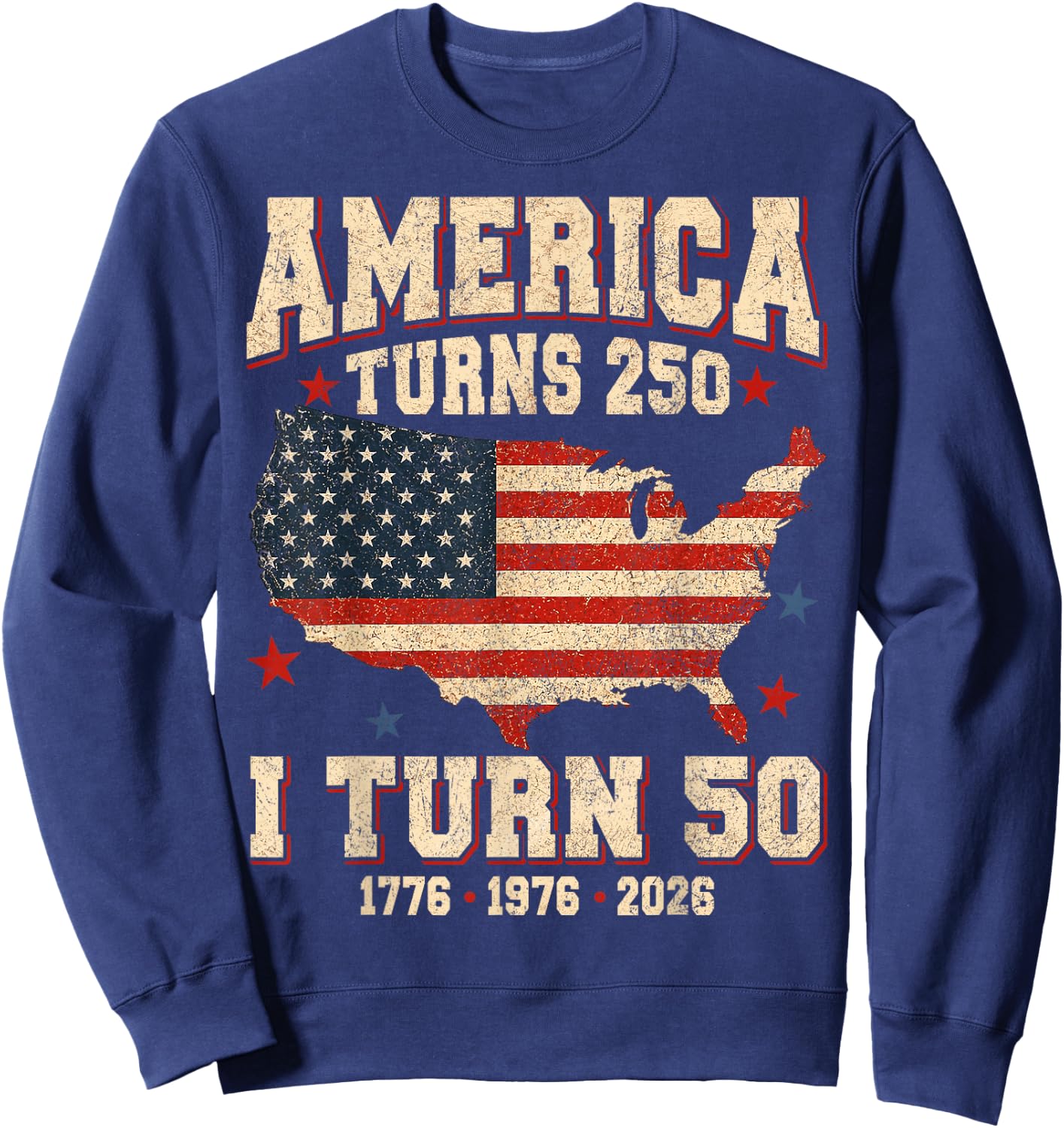 Funny America Turns 250 I Turn 50 1976 USA 50th Birthday Sweatshirt - Sweatshirt | Navy