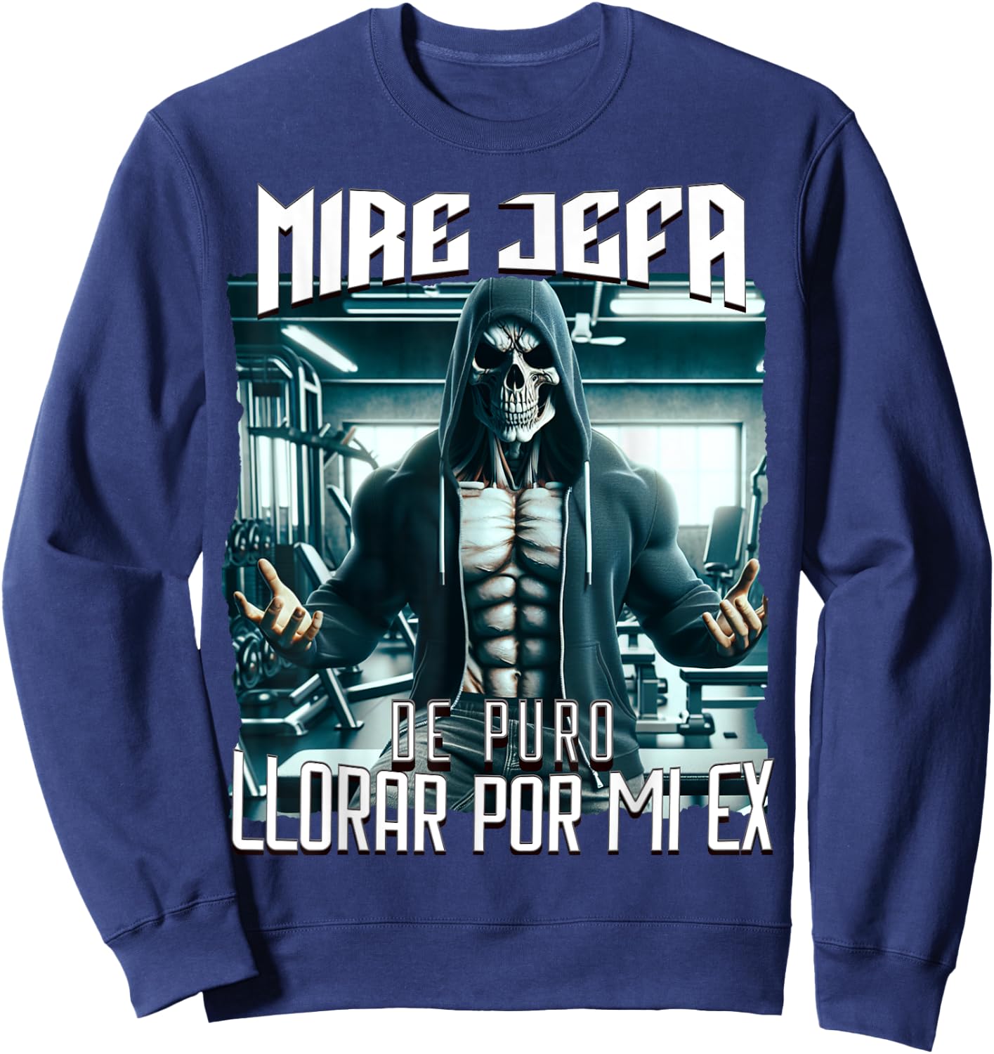 Mire jefa de puro llorar por mi ex: Calacas chidas gym Sweatshirt - Sweatshirt | Navy