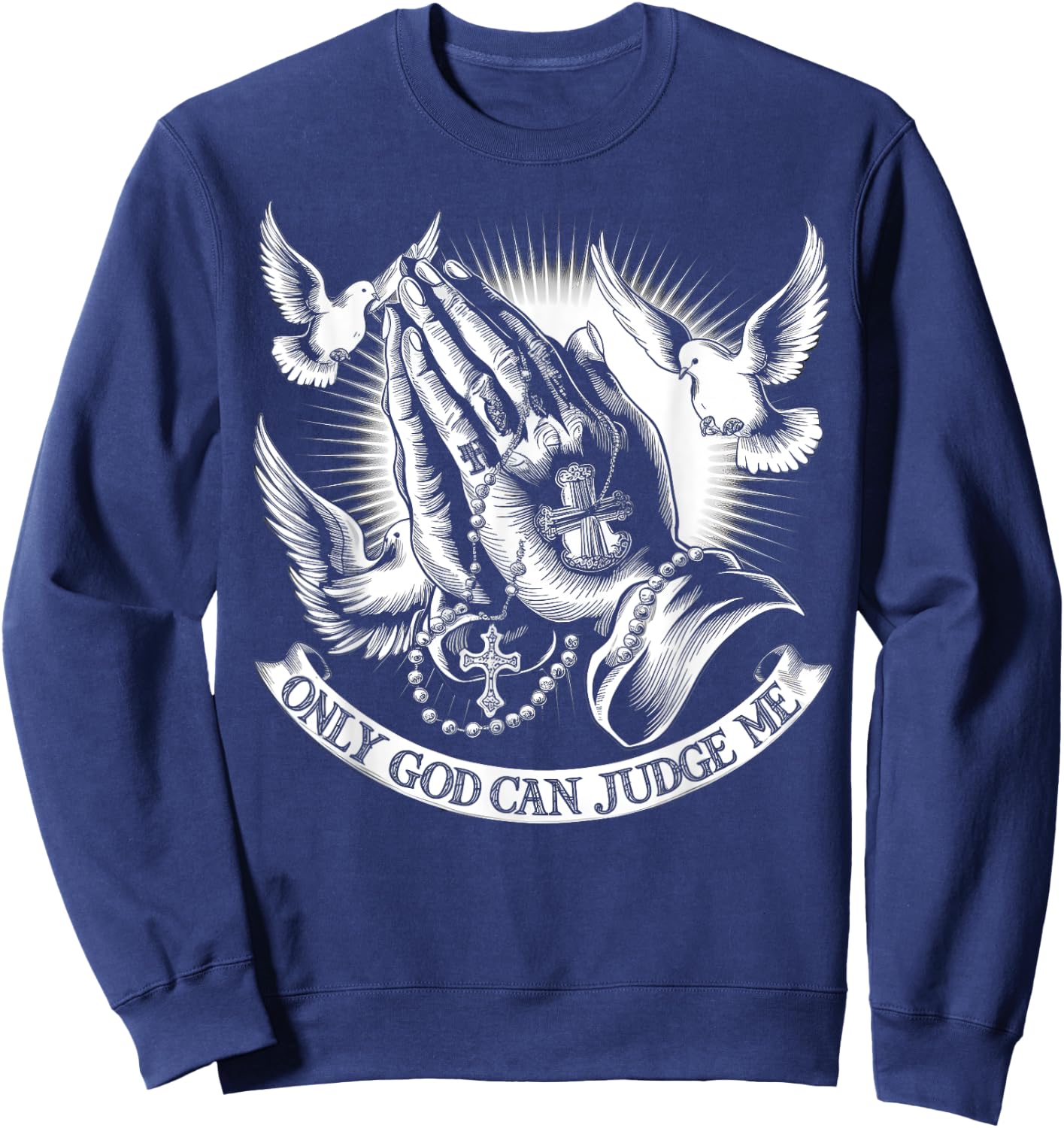 Only God Can Judge Me Prayer Hands Doves Chicano Tattoo Sweatshirt - Sweatshirt | Navy