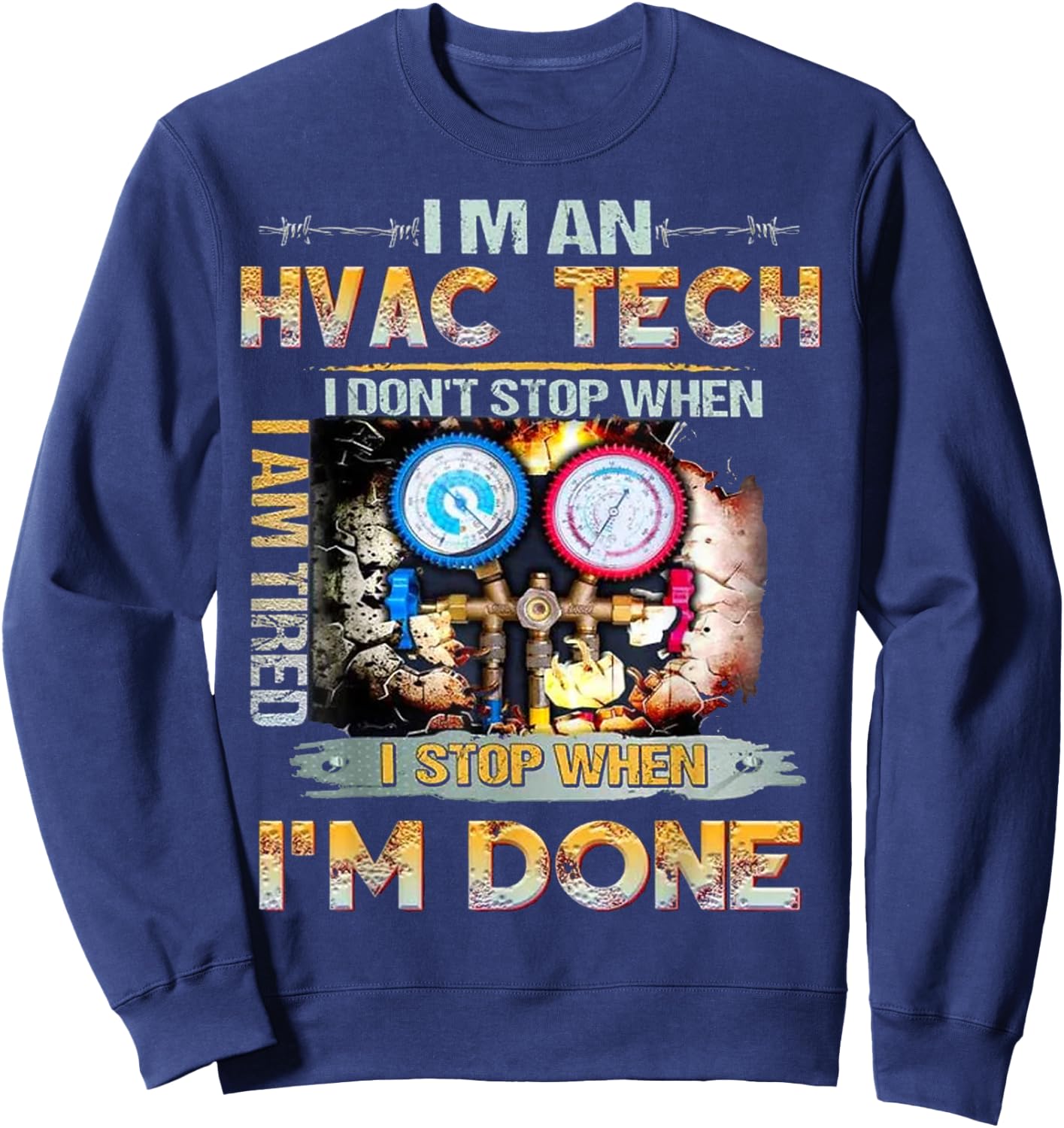 I'm An HVAC Tech I Don't Stop When I Am Tired I Stop When Sweatshirt - Sweatshirt | Navy