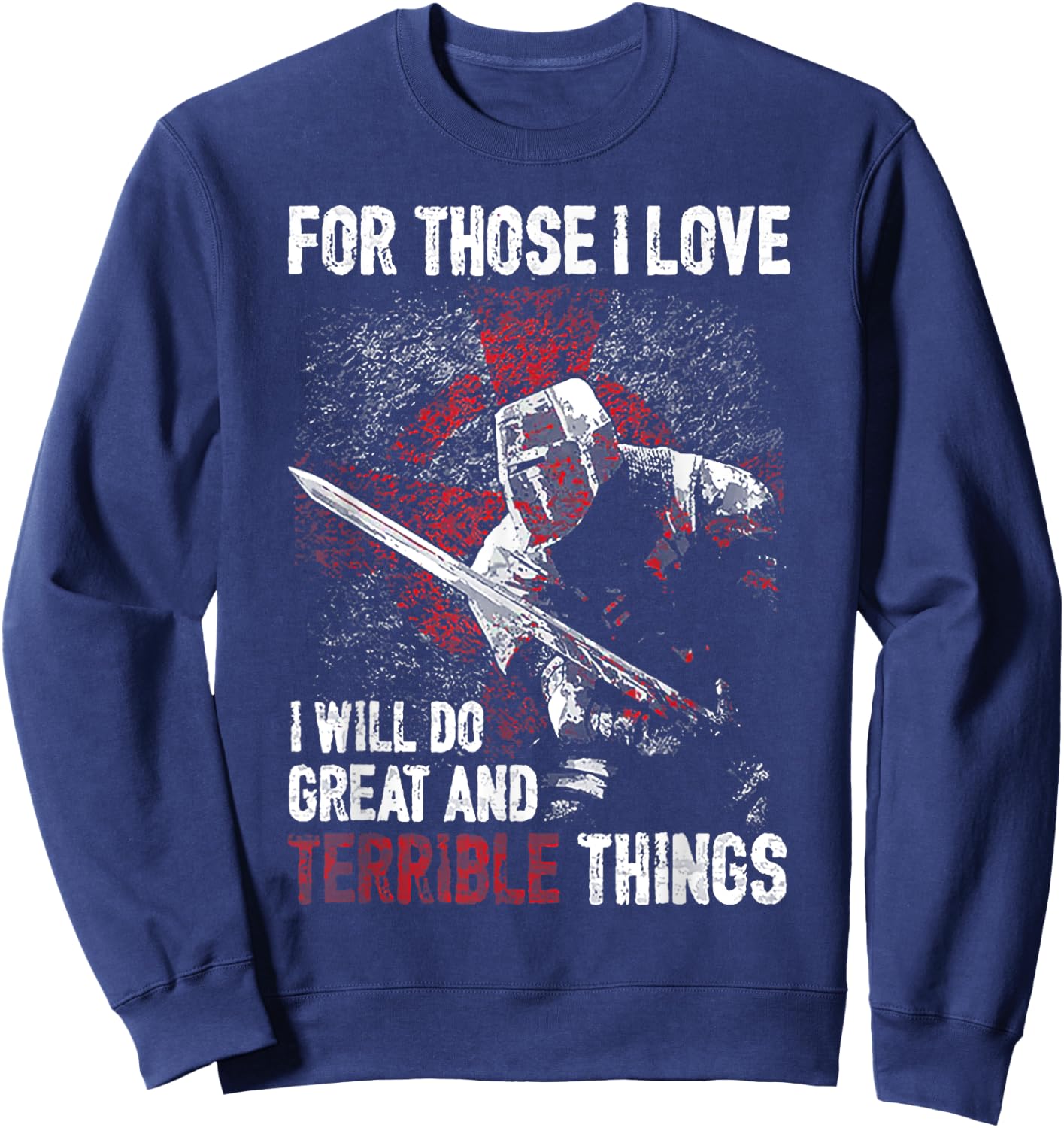 For Those I Love I Will Do Great And Terrible Things Sweatshirt - Sweatshirt | Navy