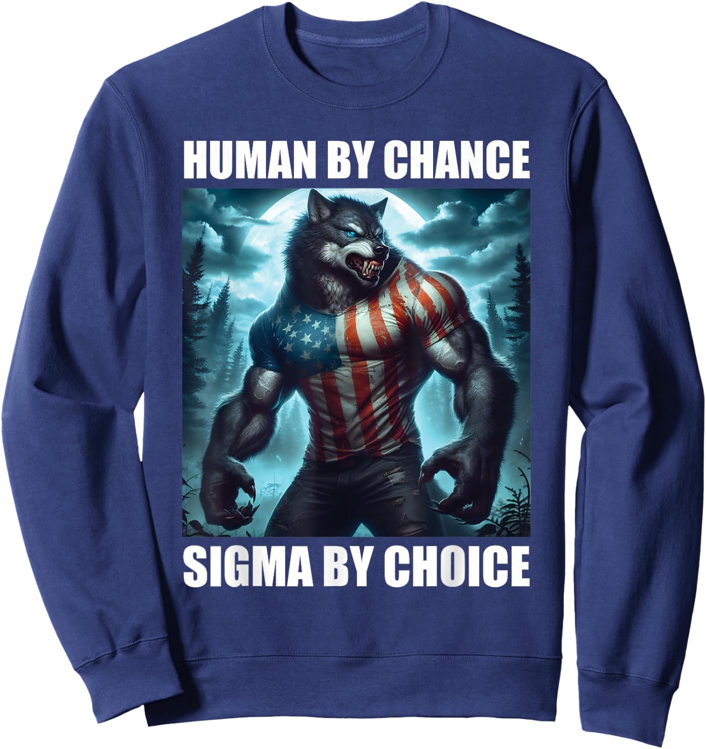 Human By Chance Sigma By Choice Funny Alpha Wolf Werewolf Sweatshirt - Sweatshirt | Navy