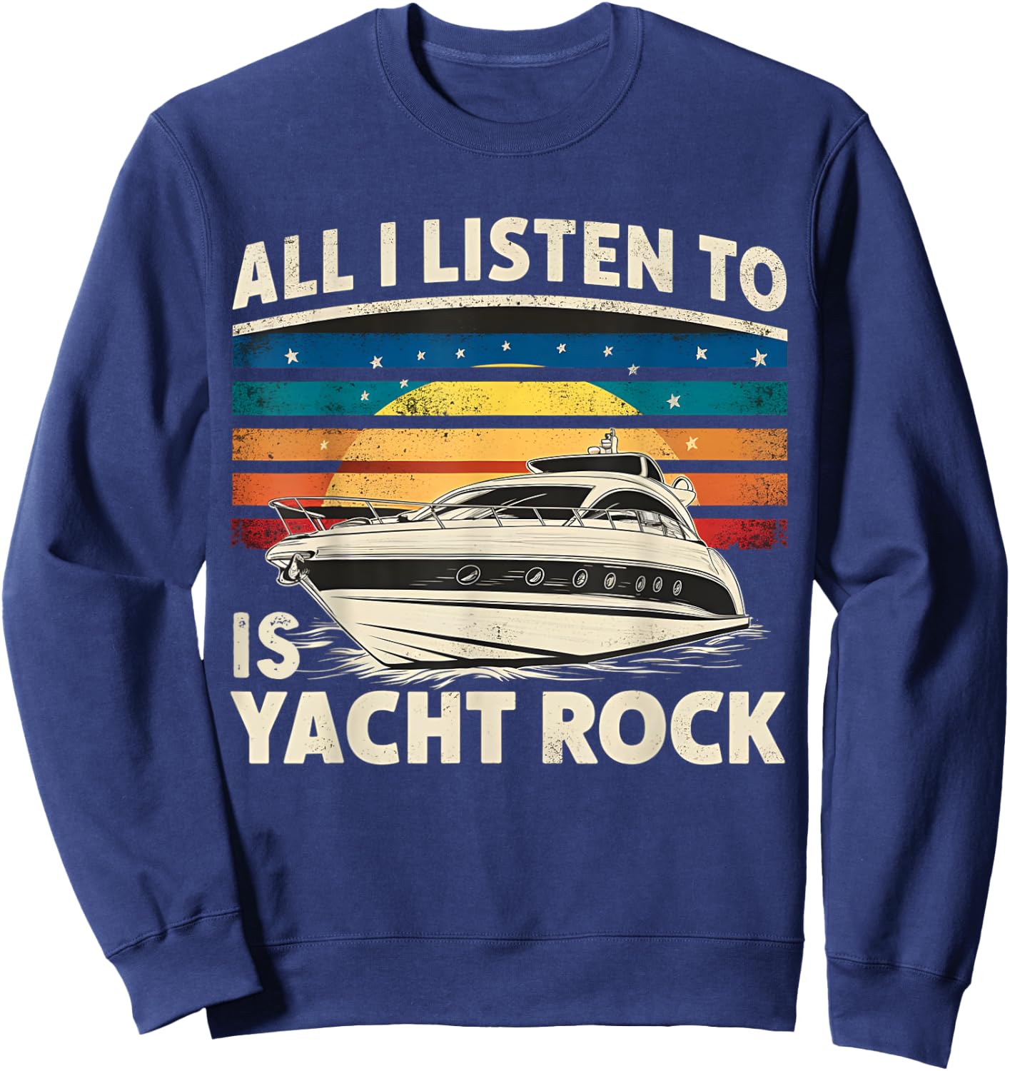 Yackht Rock Party Retro All I Listen To Is Yacht Rock Sweatshirt - Sweatshirt | Navy