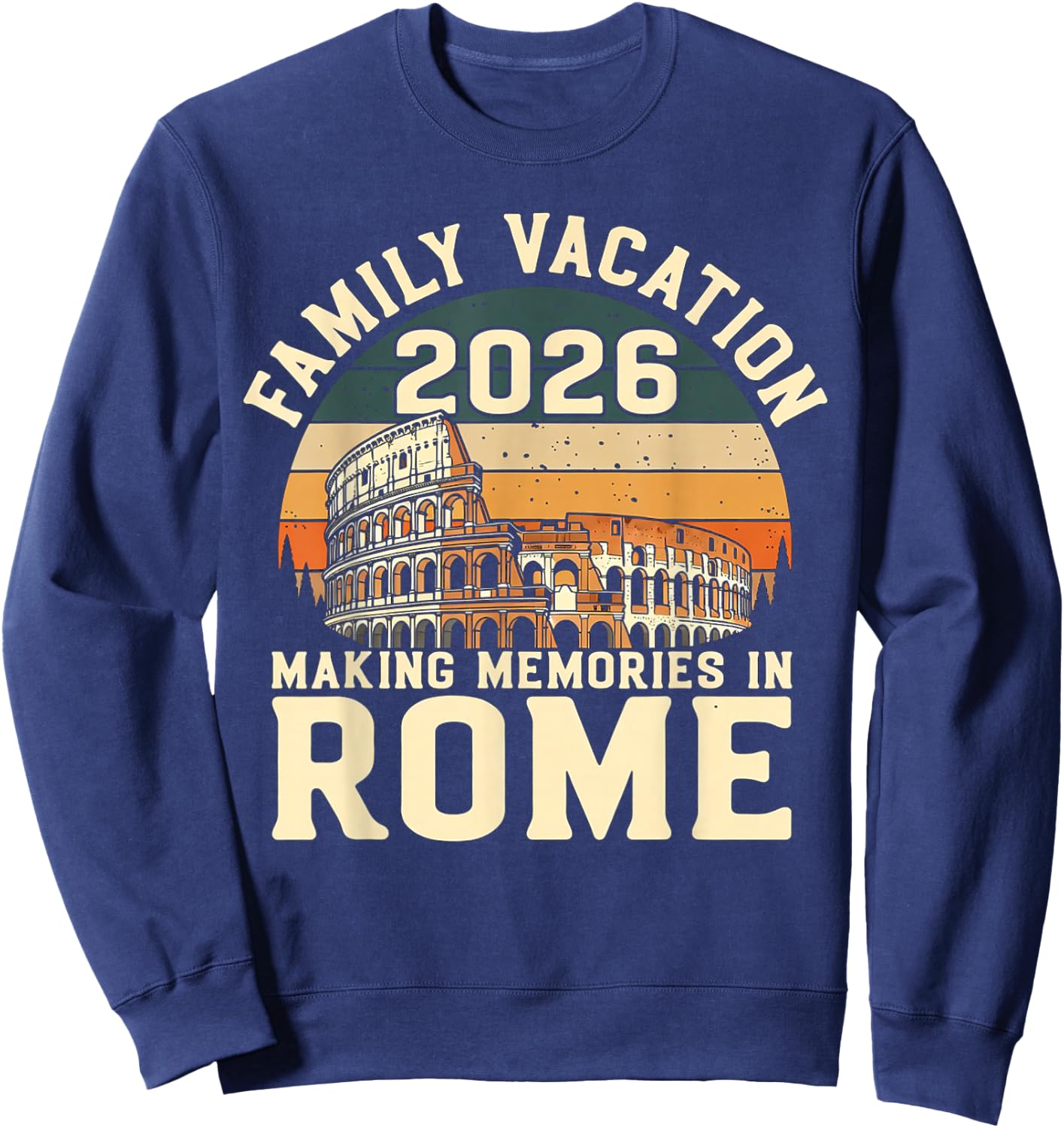Family Vacation 2026 Making Memories Rome Italy Summer Trip Sweatshirt - Sweatshirt | Navy