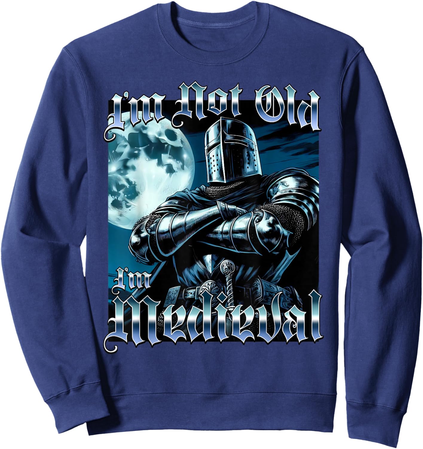 I'm Not Old I'm Medieval Funny Knight Joust Middle Age Gag Sweatshirt - Sweatshirt | Navy
