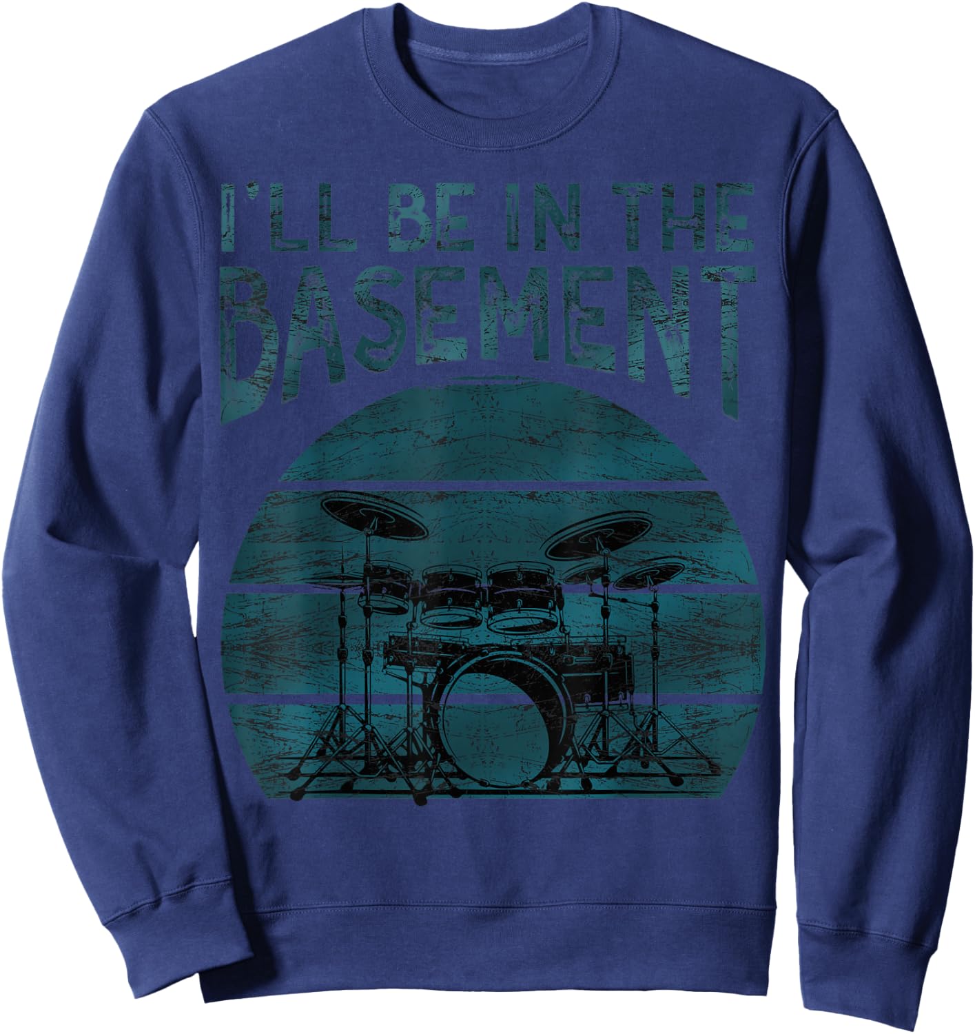 I'll be in the basement Drum Set Drummer Art Drumming Lovers Sweatshirt - Sweatshirt | Navy