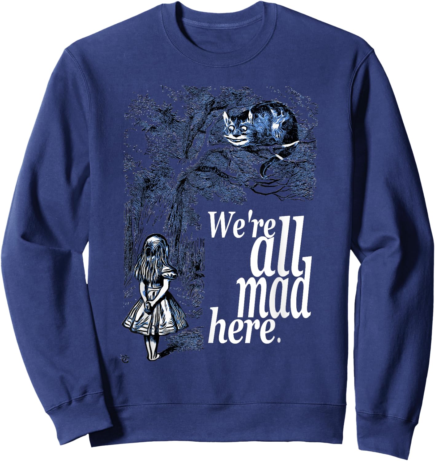 We Are All Mad Here - Alice In Wonderland Quote T Shirt Sweatshirt - Sweatshirt | Navy
