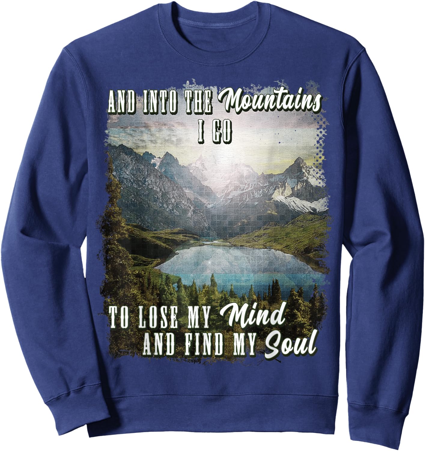 Into The Mountains I Go To Lose My Mind Find My Soul Retro Sweatshirt - Sweatshirt | Navy