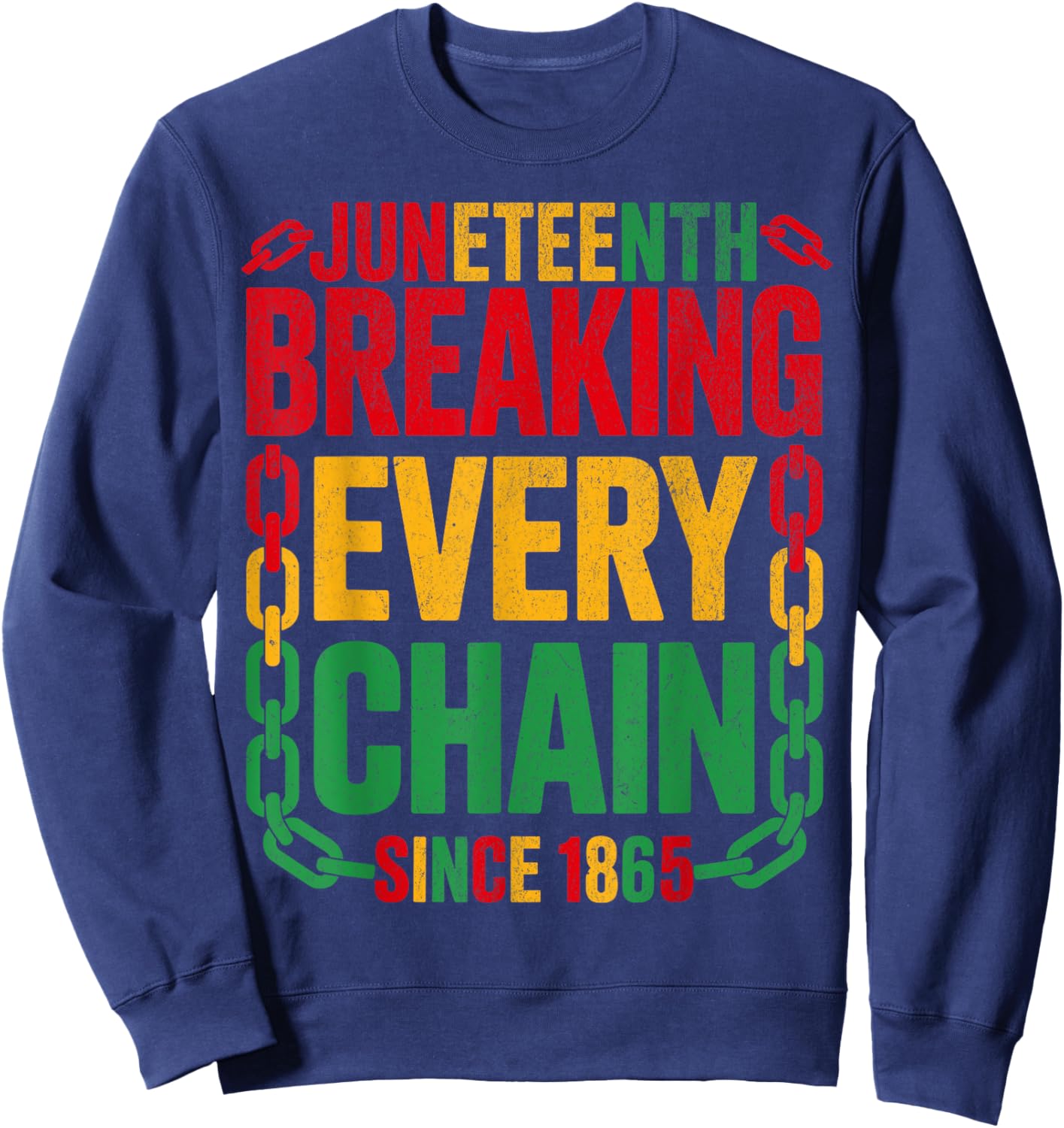 Breaking Every Chain Since 1865 Juneteenth Women Men June 19 Sweatshirt - Sweatshirt | Navy
