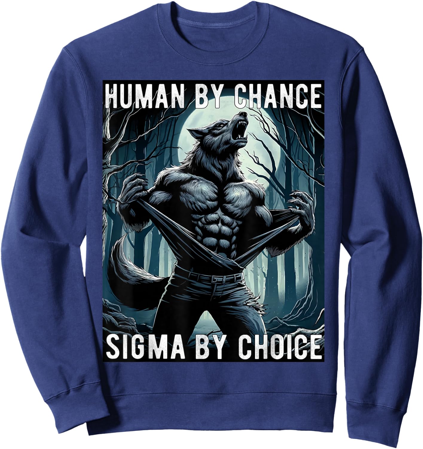 Human By Chance Sigma By Choice Cool Funny Wolf Meme Sweatshirt - Sweatshirt | Navy