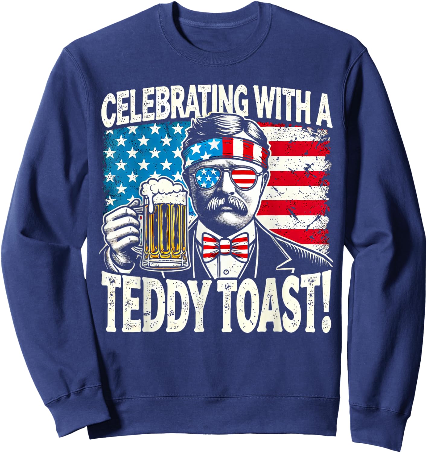 Celebrating with a Teddy Toast - Funny Teddy Roosevelt Sweatshirt - Sweatshirt | Navy