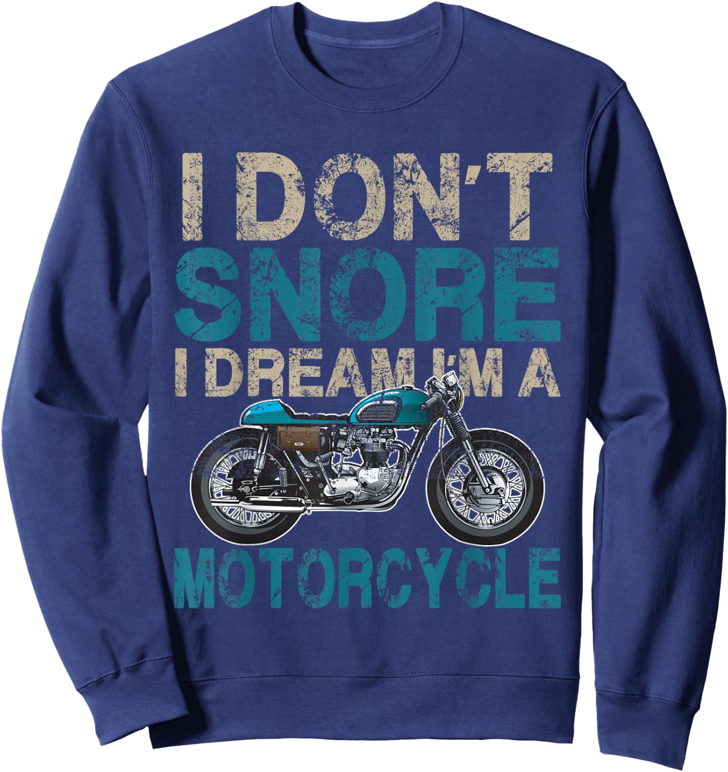 Funny Biker Shirt I Don't Snore, I Dream I'm a Motorcycle Sweatshirt - Sweatshirt | Navy