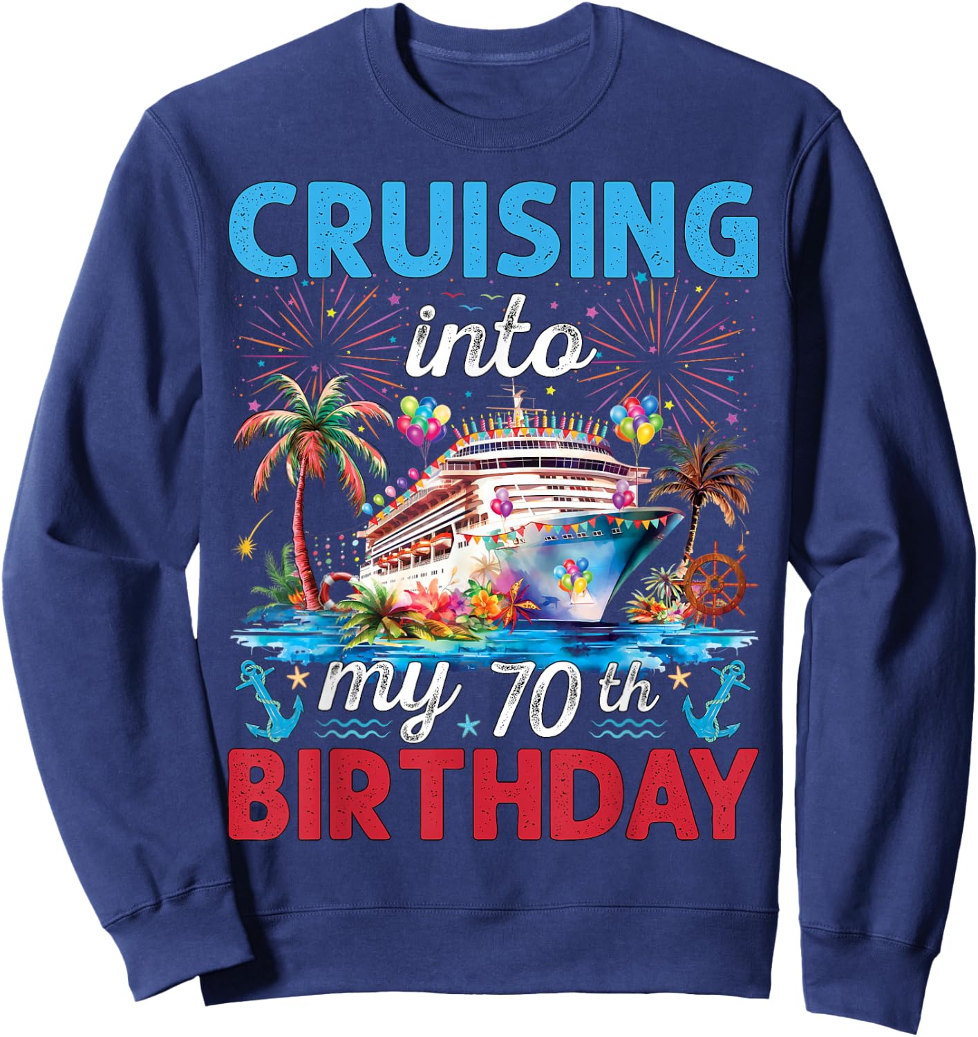 70th Birthday Cruise My 70 Year Old Cruising Into Birthday Sweatshirt - Sweatshirt | Navy
