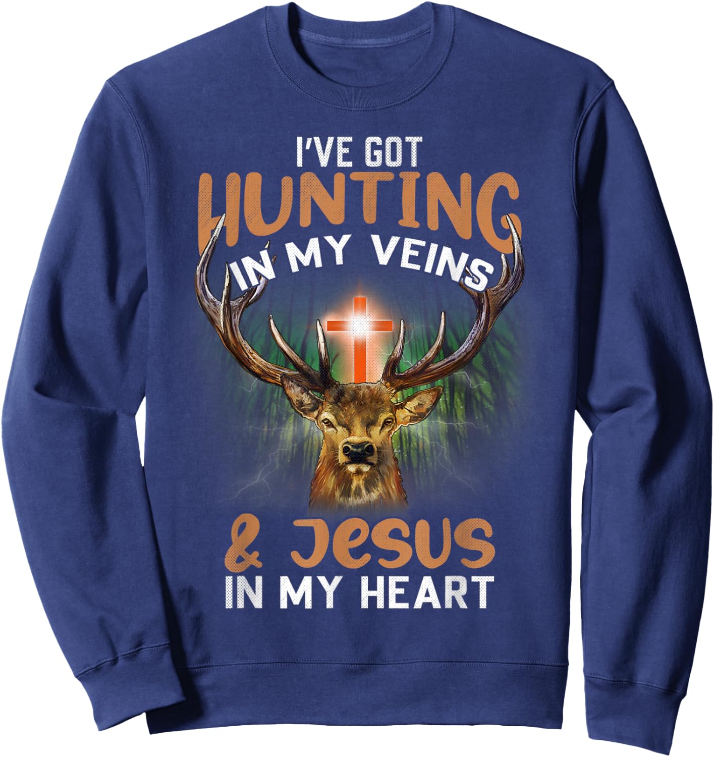 I've Got Hunting In My Veins And Jesus In My Heart Sweatshirt - Sweatshirt | Navy