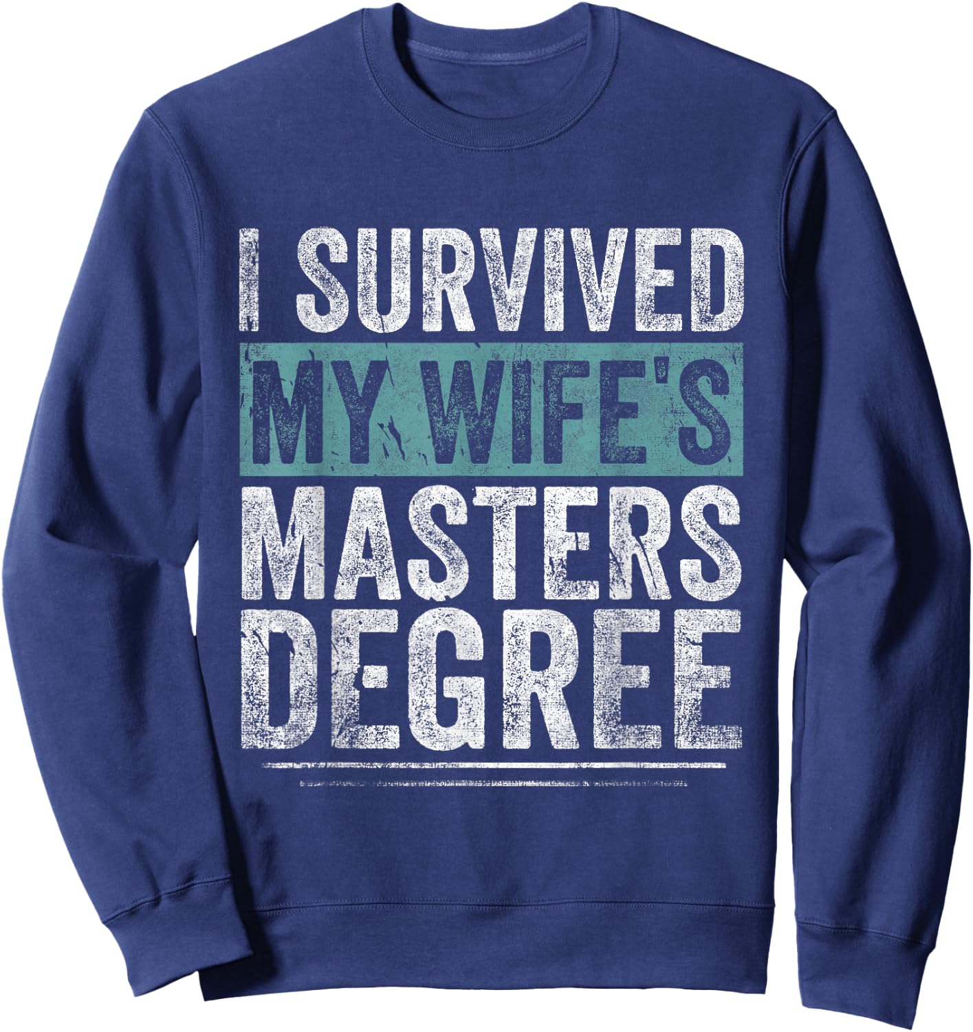 I Survived My Wife's Masters Degree Graduation Gifts Friends Sweatshirt - Sweatshirt | Navy