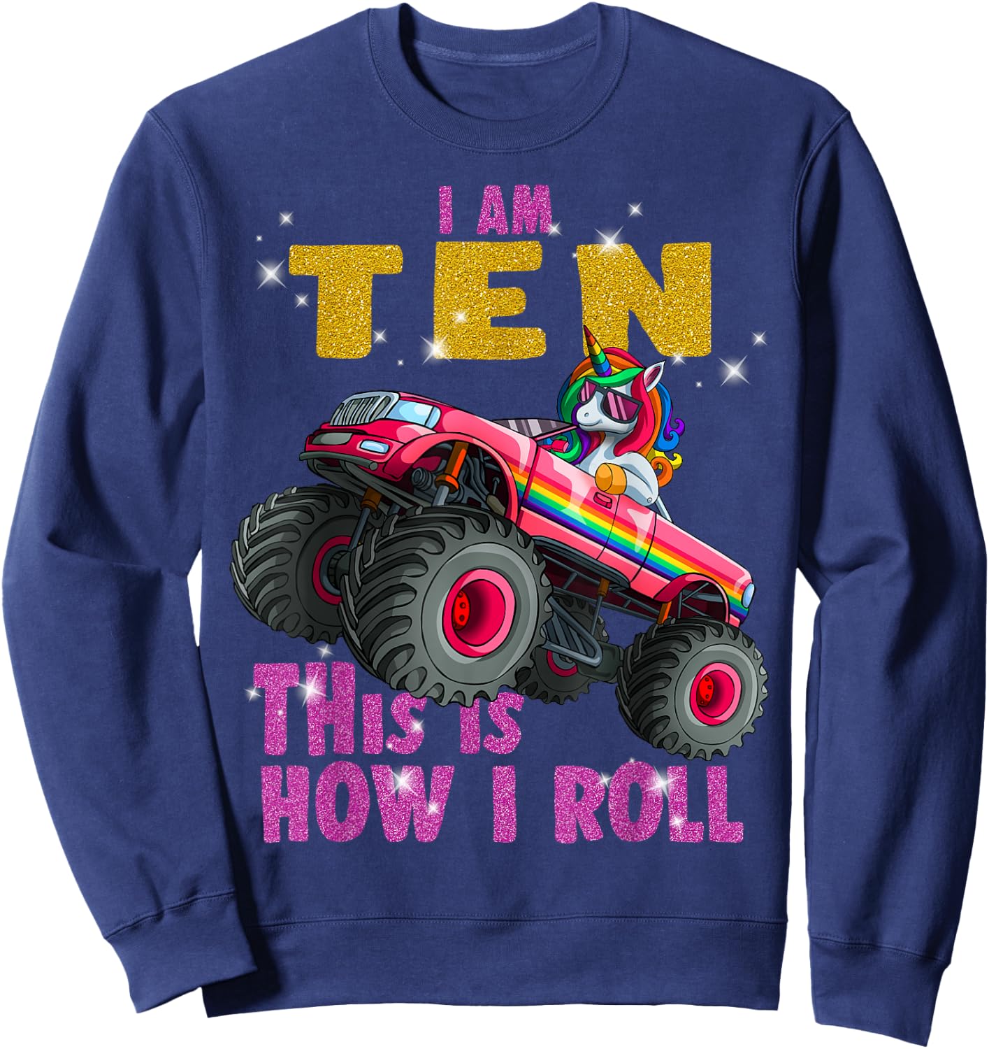 Im 10 This is How I roll Unicorn Monster Truck 10th Birthday Sweatshirt - Sweatshirt | Navy