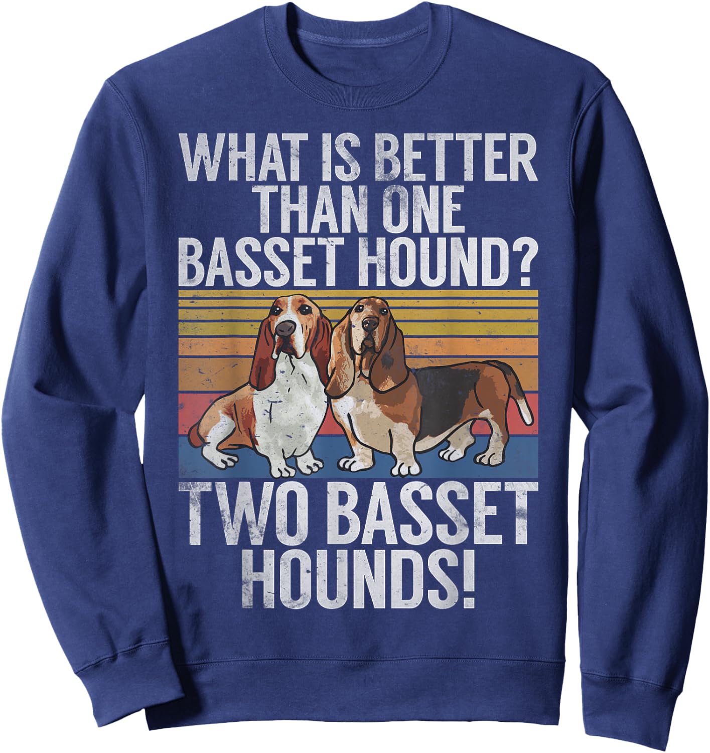 What is better than one Basset Hound funny Basset Hound Sweatshirt - Sweatshirt | Navy