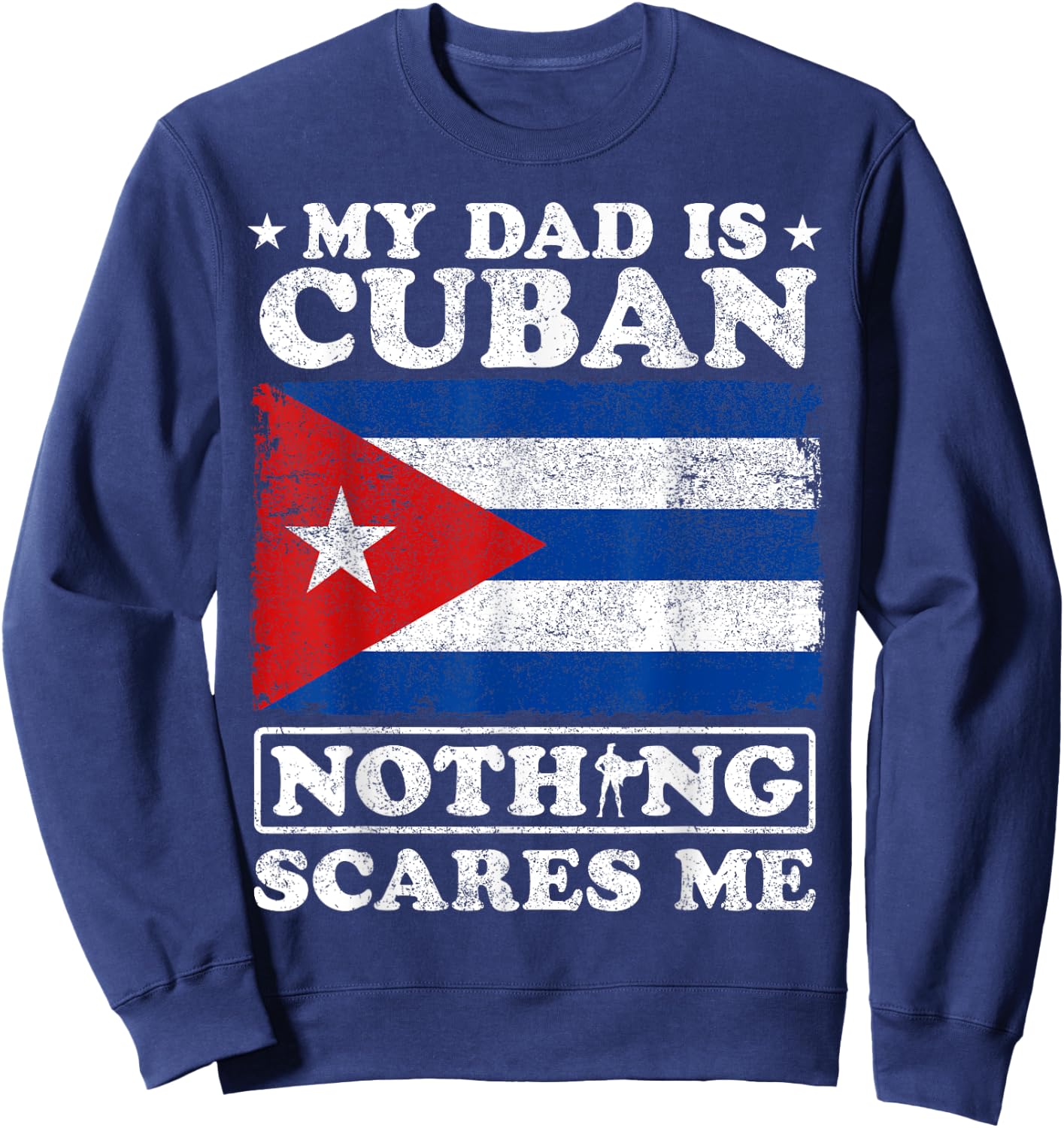 My Dad Is Cuban Nothing Scares Me Cuba Father's Day Sweatshirt - Sweatshirt | Navy