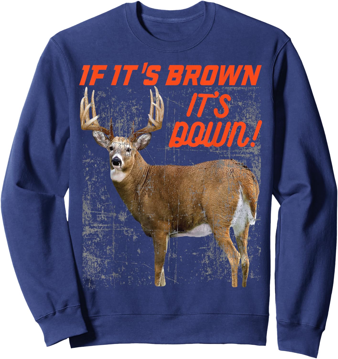If its brown its down t shirt deer hunting whitetail buck Sweatshirt - Sweatshirt | Navy