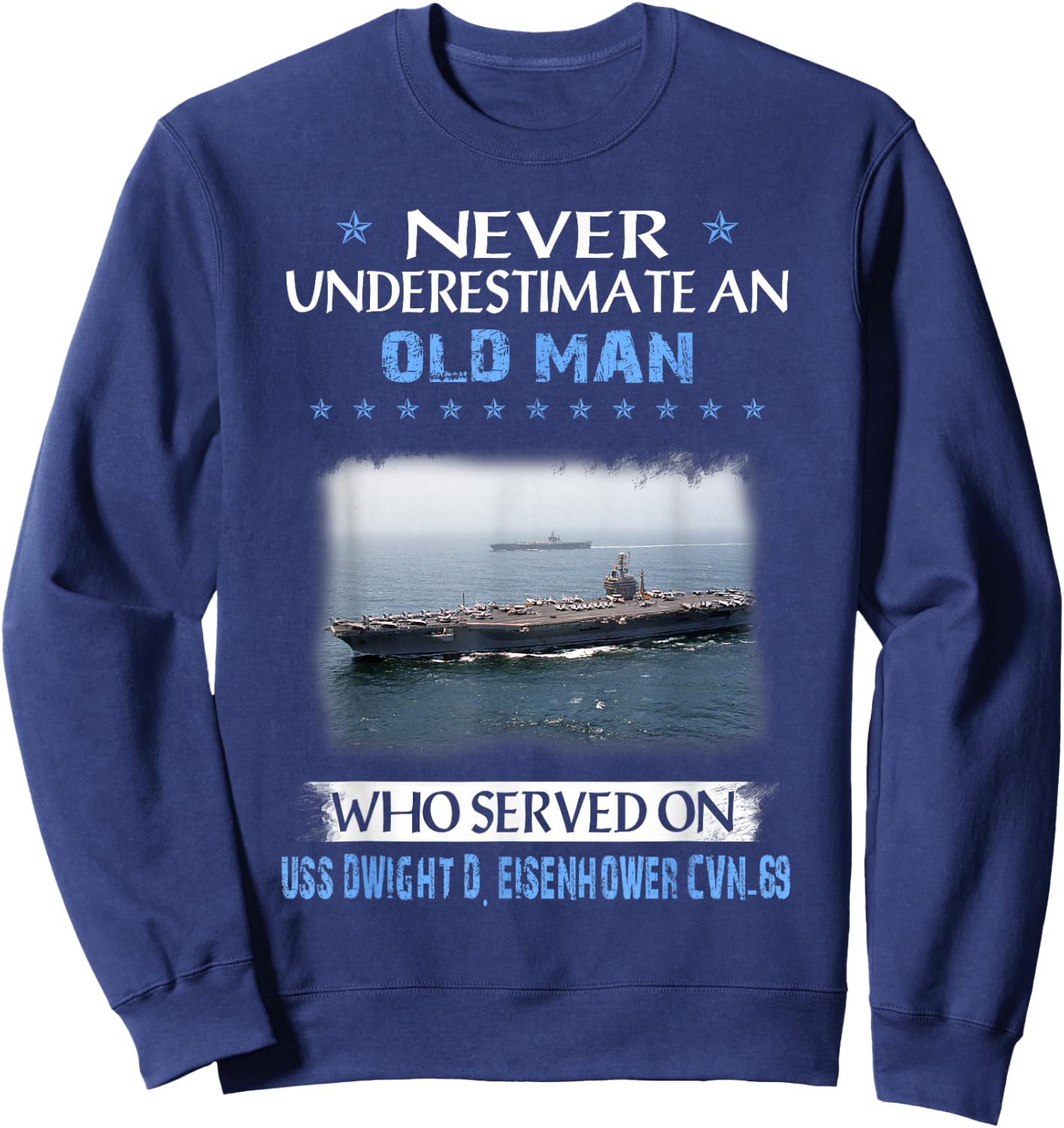 Never Underestimate Old Man USS Dwight D. Eisenhower CVN-69 Sweatshirt - Sweatshirt | Navy