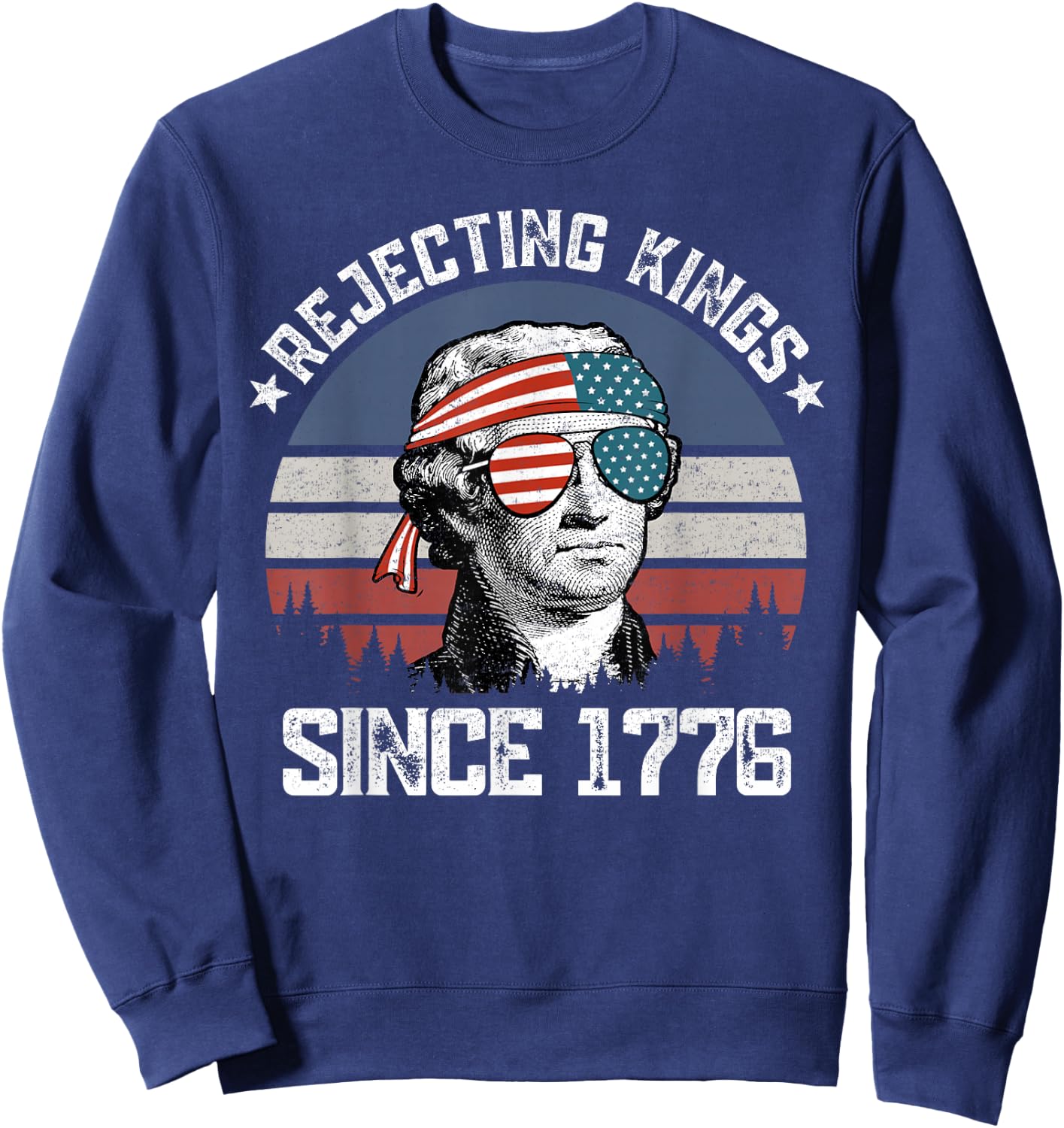 Rejecting Kings Since 1776 George Washington 4th of July Sweatshirt - Sweatshirt | Navy