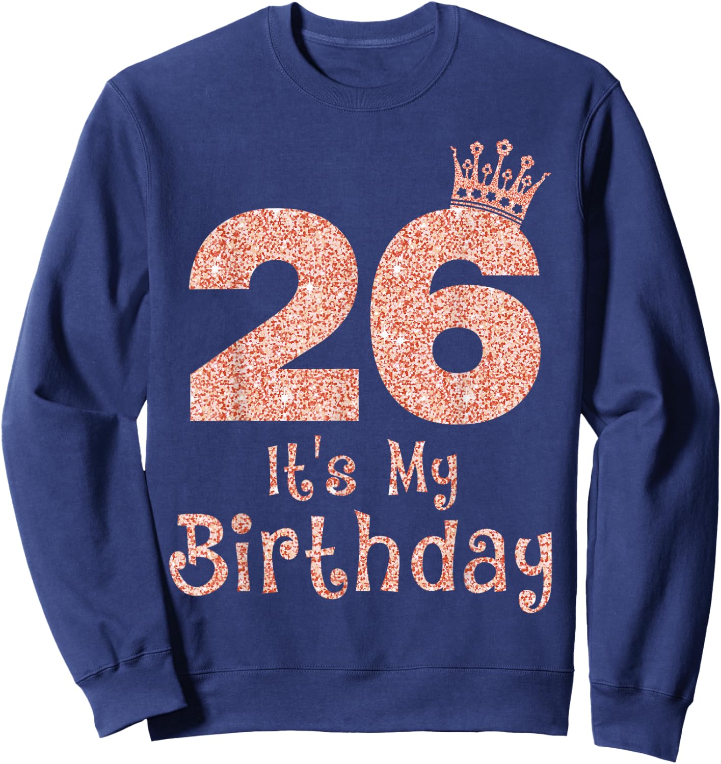 26 It's My Birthday 26 Years Old Happy 26th Birthday Girl Sweatshirt - Sweatshirt | Navy