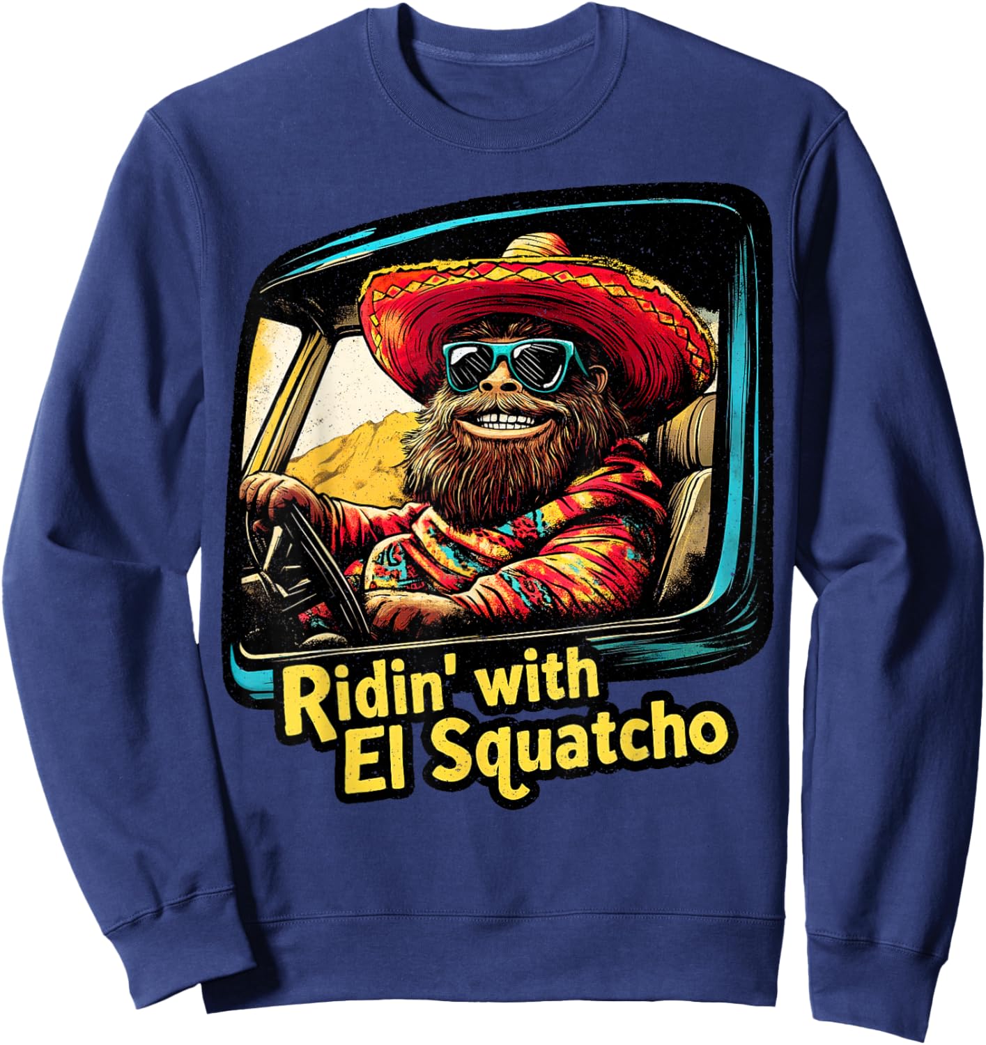 Ridin' with El Squatcho – Western Bigfoot Funny Sasquatch Sweatshirt - Sweatshirt | Navy
